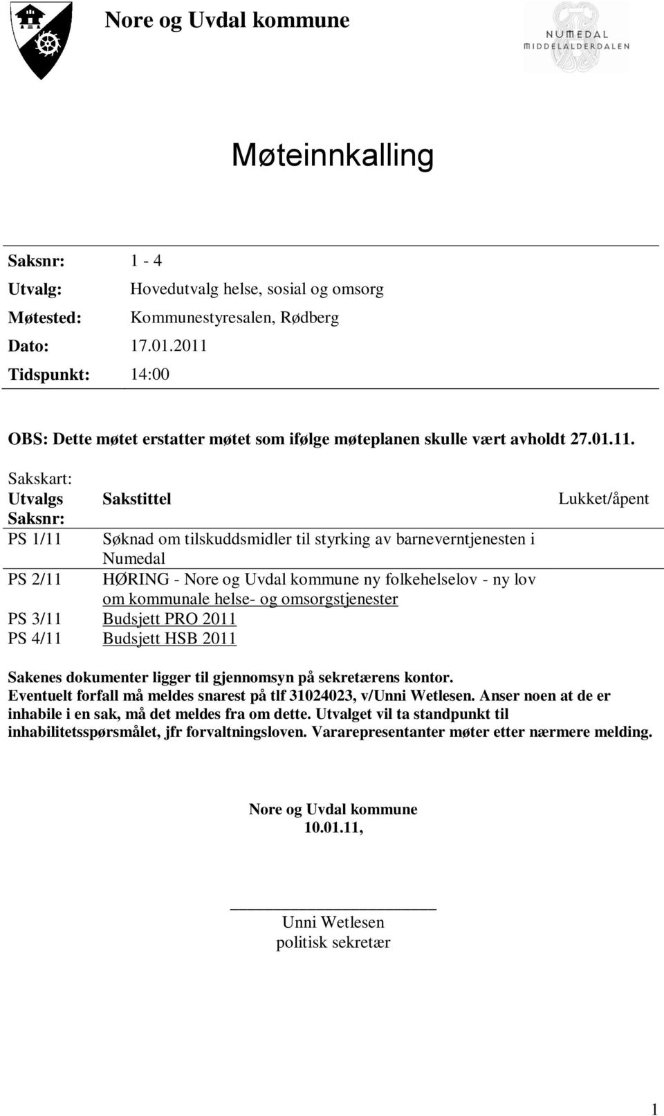 tilskuddsmidler til styrking av barneverntjenesten i Numedal HØRING - Nore og Uvdal kommune ny folkehelselov - ny lov om kommunale helse- og omsorgstjenester Budsjett PRO 2011 Budsjett HSB 2011