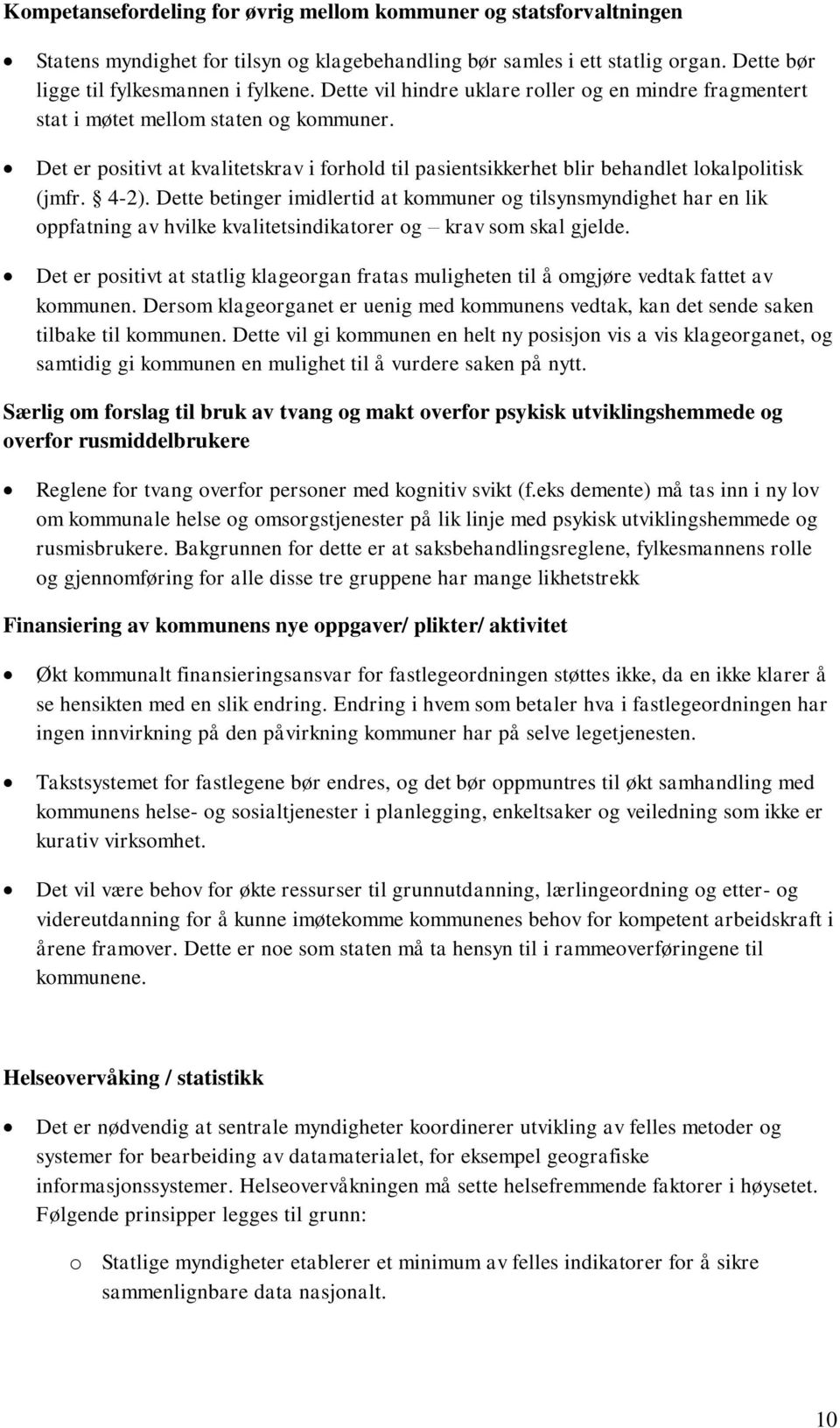 4-2). Dette betinger imidlertid at kommuner og tilsynsmyndighet har en lik oppfatning av hvilke kvalitetsindikatorer og krav som skal gjelde.