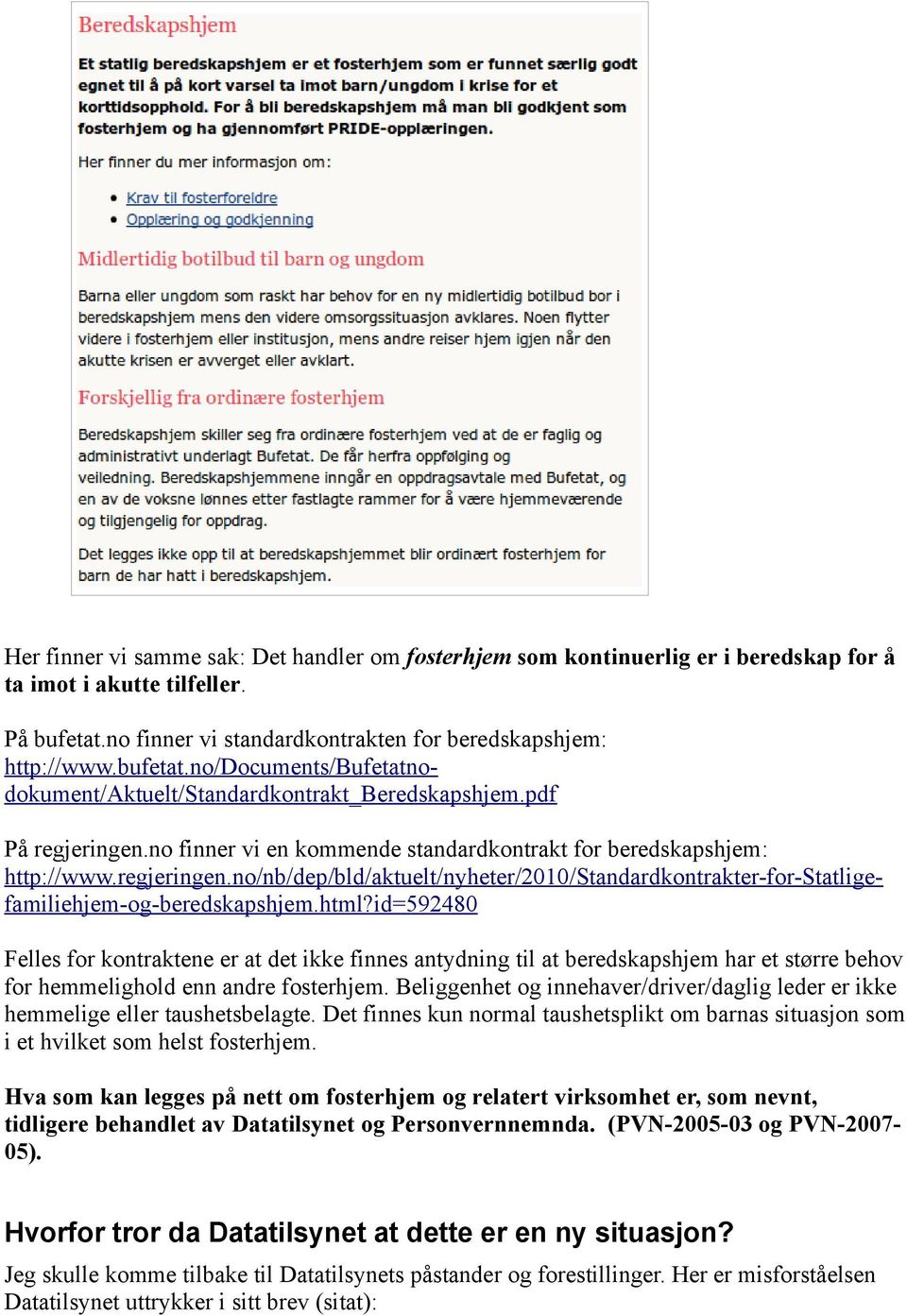 html?id=592480 Felles for kontraktene er at det ikke finnes antydning til at beredskapshjem har et større behov for hemmelighold enn andre fosterhjem.