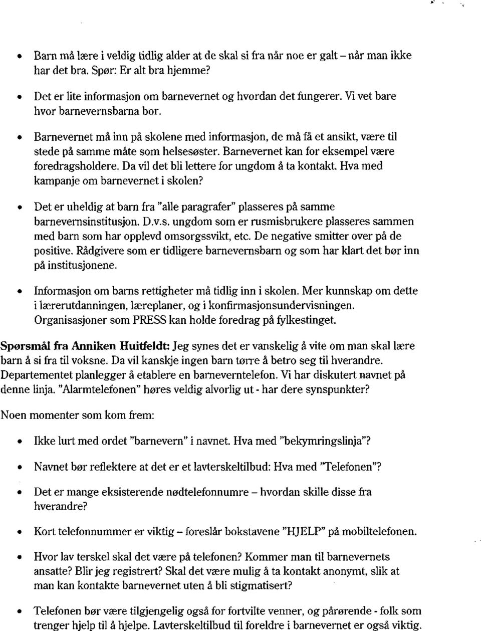 Barnevernet kan for eksempel være foredragsholdere. Da vil det bli lettere for ungdom å ta kontakt. Hva med kampanje om barnevernet i skolen?