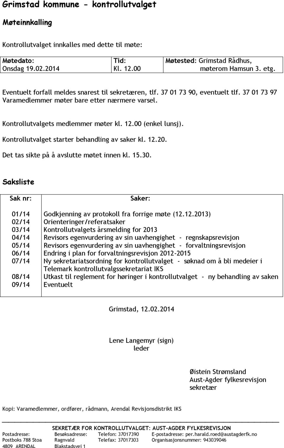 Kontrollutvalget starter behandling av saker kl. 12.20. Det tas sikte på å avslutte møtet innen kl. 15.30.