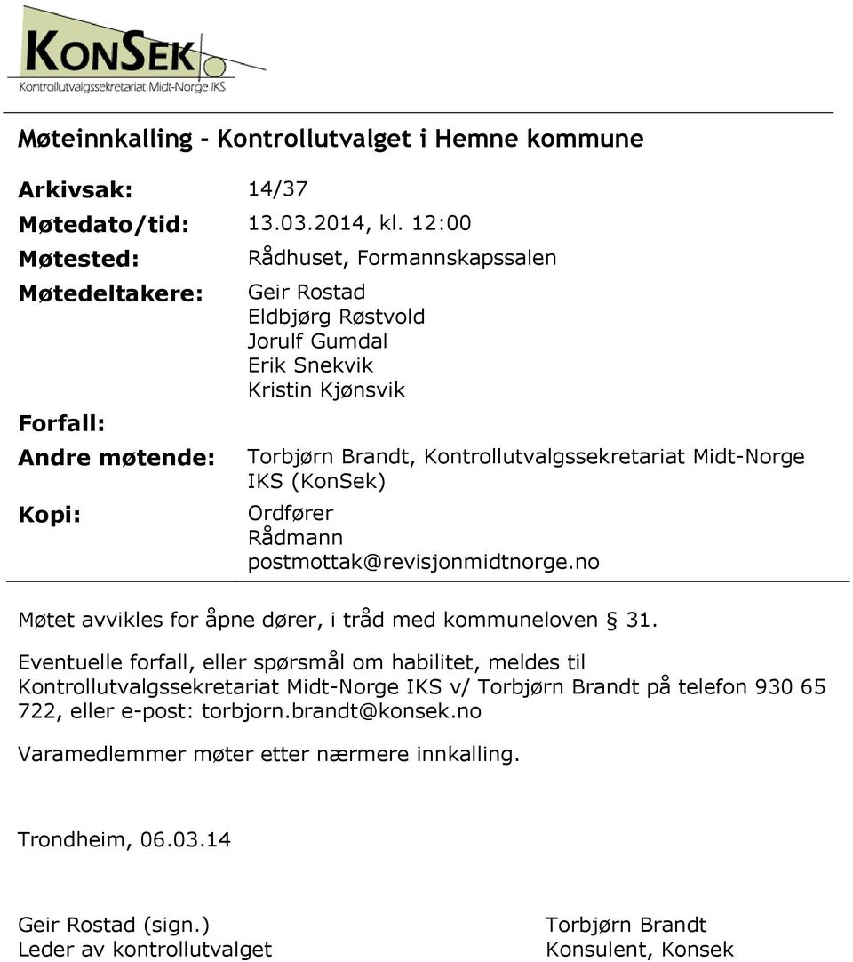 Kontrollutvalgssekretariat Midt-Norge IKS (KonSek) Kopi: Ordfører Rådmann postmottak@revisjonmidtnorge.no Møtet avvikles for åpne dører, i tråd med kommuneloven.