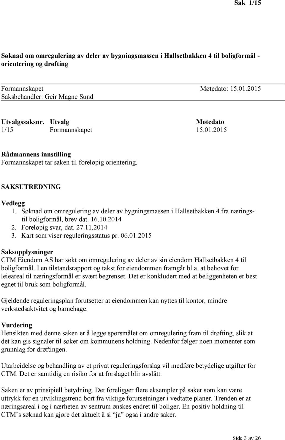 Søknad om omregulering av deler av bygningsmassen i Hallsetbakken 4 fra næringstil boligformål, brev dat. 16.10.2014