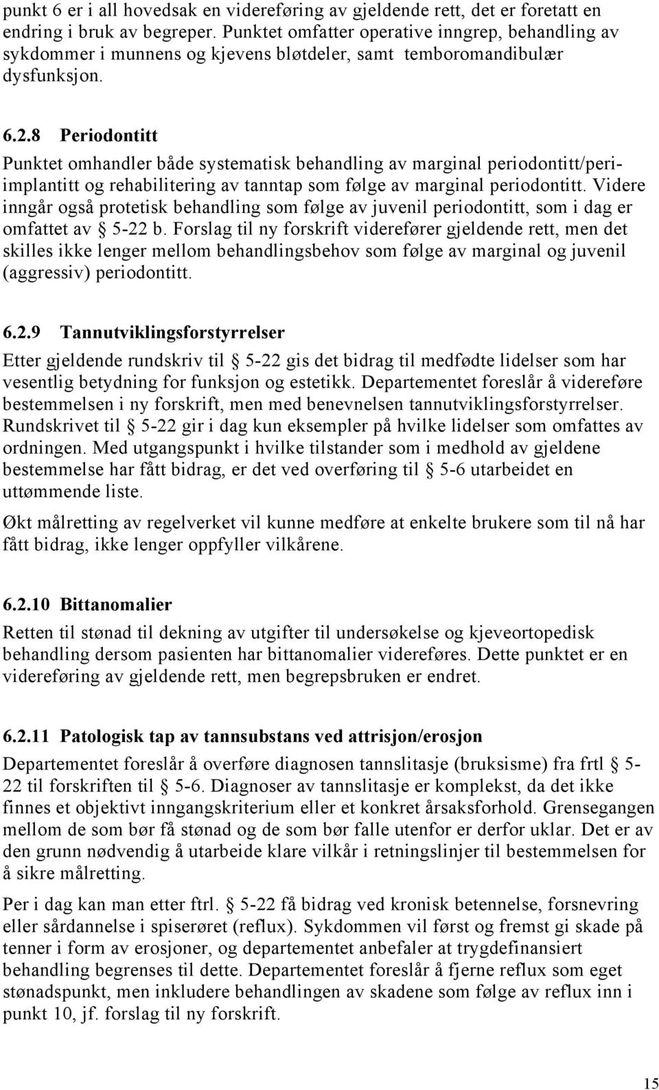 8 Periodontitt Punktet omhandler både systematisk behandling av marginal periodontitt/periimplantitt og rehabilitering av tanntap som følge av marginal periodontitt.