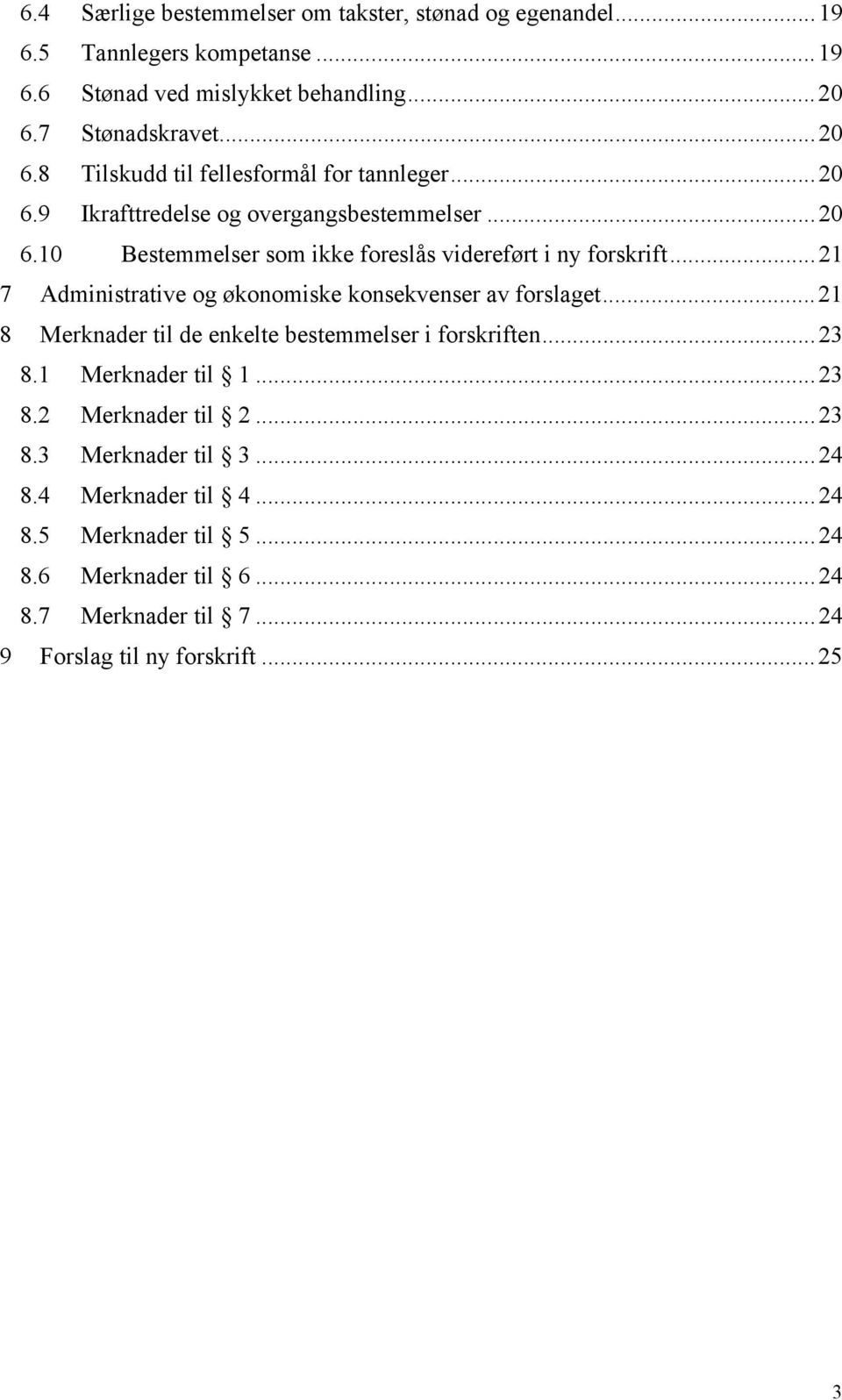 ..21 7 Administrative og økonomiske konsekvenser av forslaget...21 8 Merknader til de enkelte bestemmelser i forskriften...23 8.1 Merknader til 1...23 8.2 Merknader til 2.