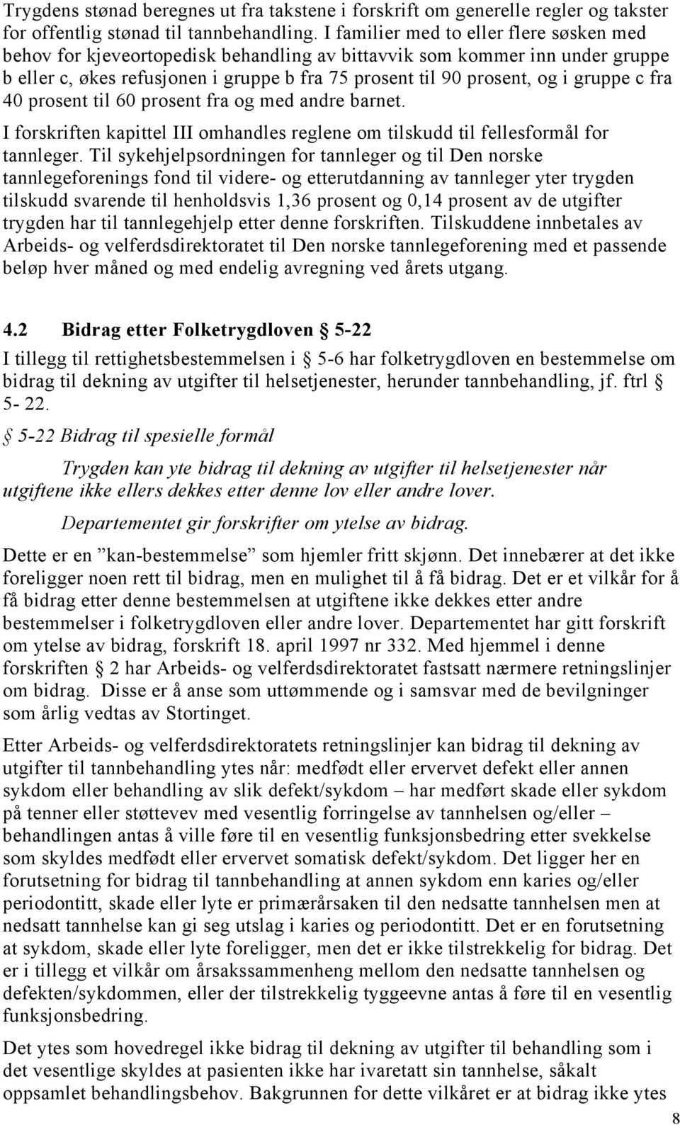 c fra 40 prosent til 60 prosent fra og med andre barnet. I forskriften kapittel III omhandles reglene om tilskudd til fellesformål for tannleger.