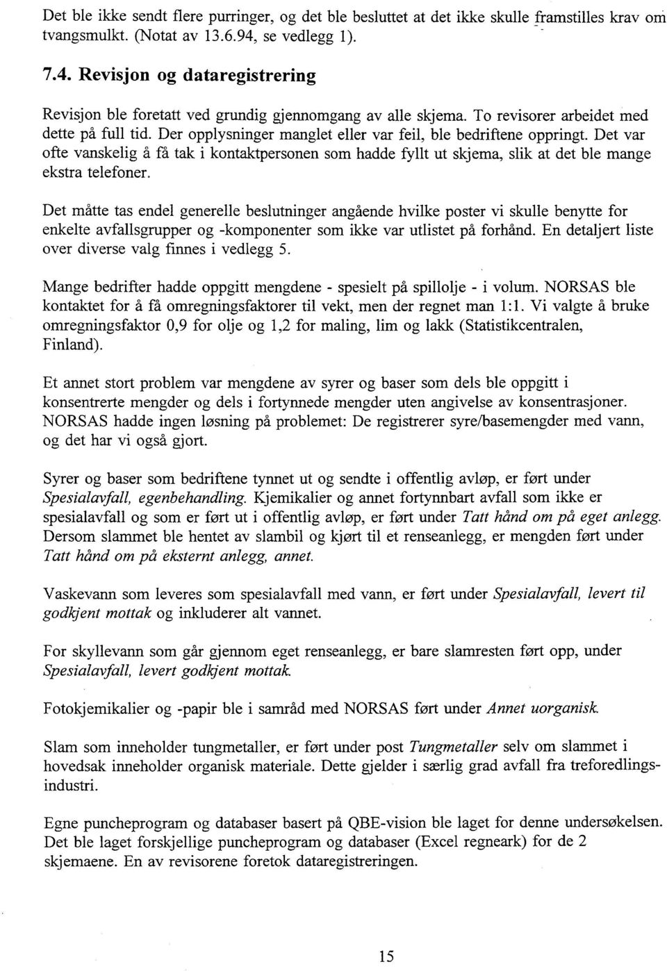 Der opplysninger manglet eller var feil, ble bedriftene oppringt. Det var ofte vanskelig å få tak i kontaktpersonen som hadde fyllt ut skjema, slik at det ble mange ekstra telefoner.