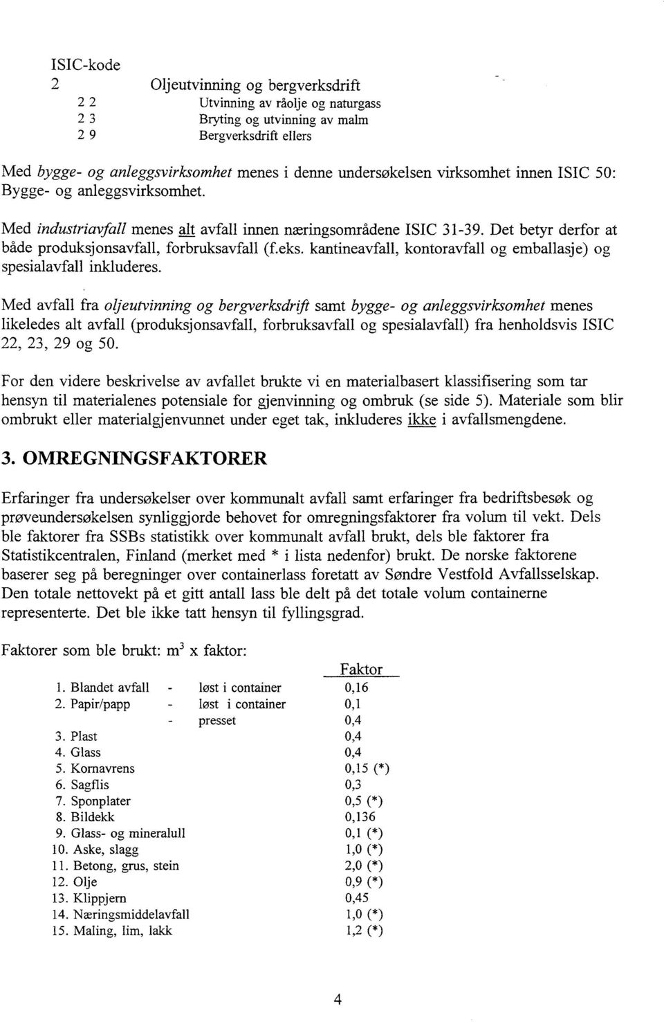 kantineavfall, kontoravfall og emballasje) og spesialavfall inkluderes.