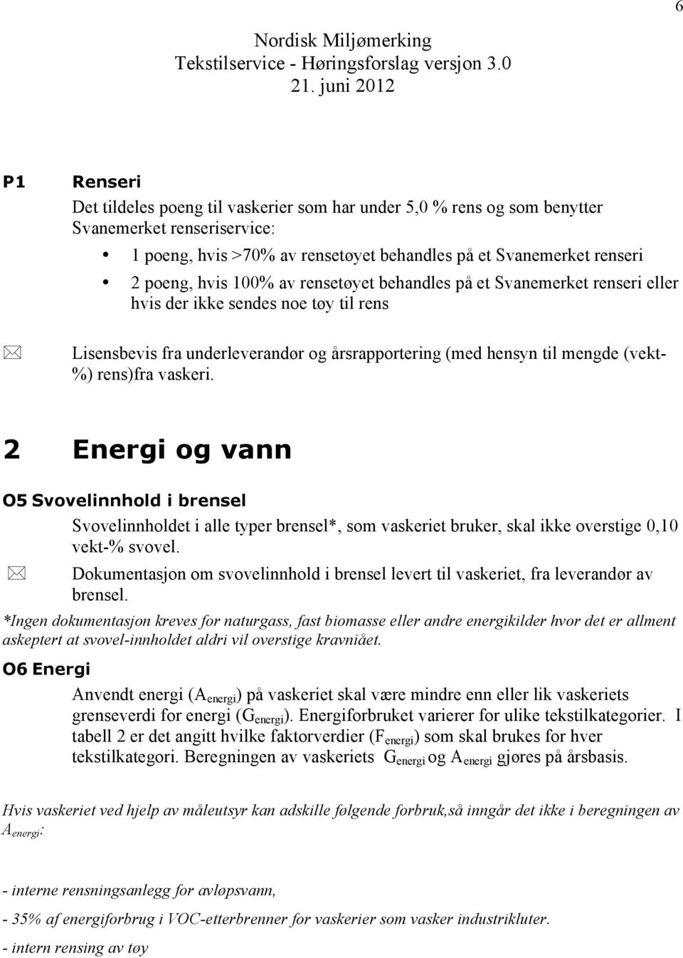 2 Energi og vann O5 Svovelinnhold i brensel Svovelinnholdet i alle typer brensel*, som vaskeriet bruker, skal ikke overstige 0,10 vekt-% svovel.