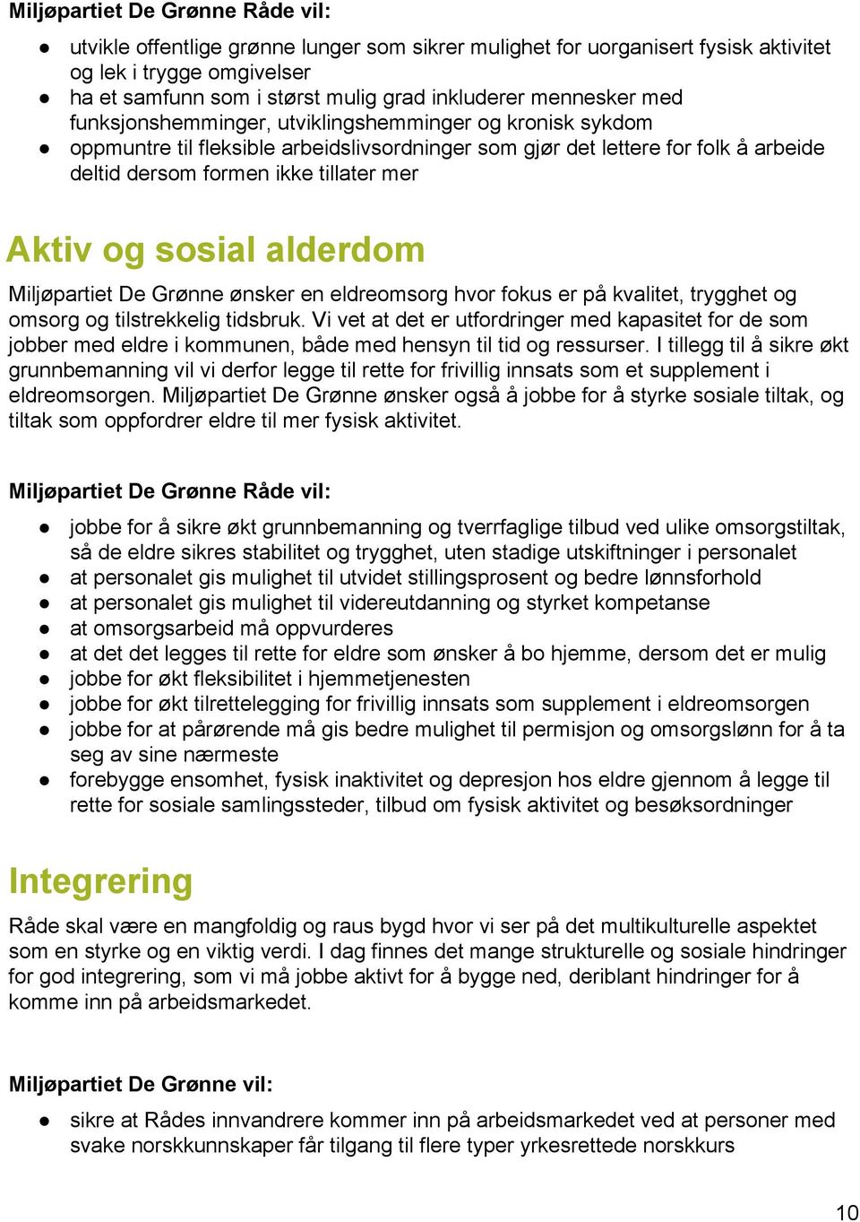 De Grønne ønsker en eldreomsorg hvor fokus er på kvalitet, trygghet og omsorg og tilstrekkelig tidsbruk.