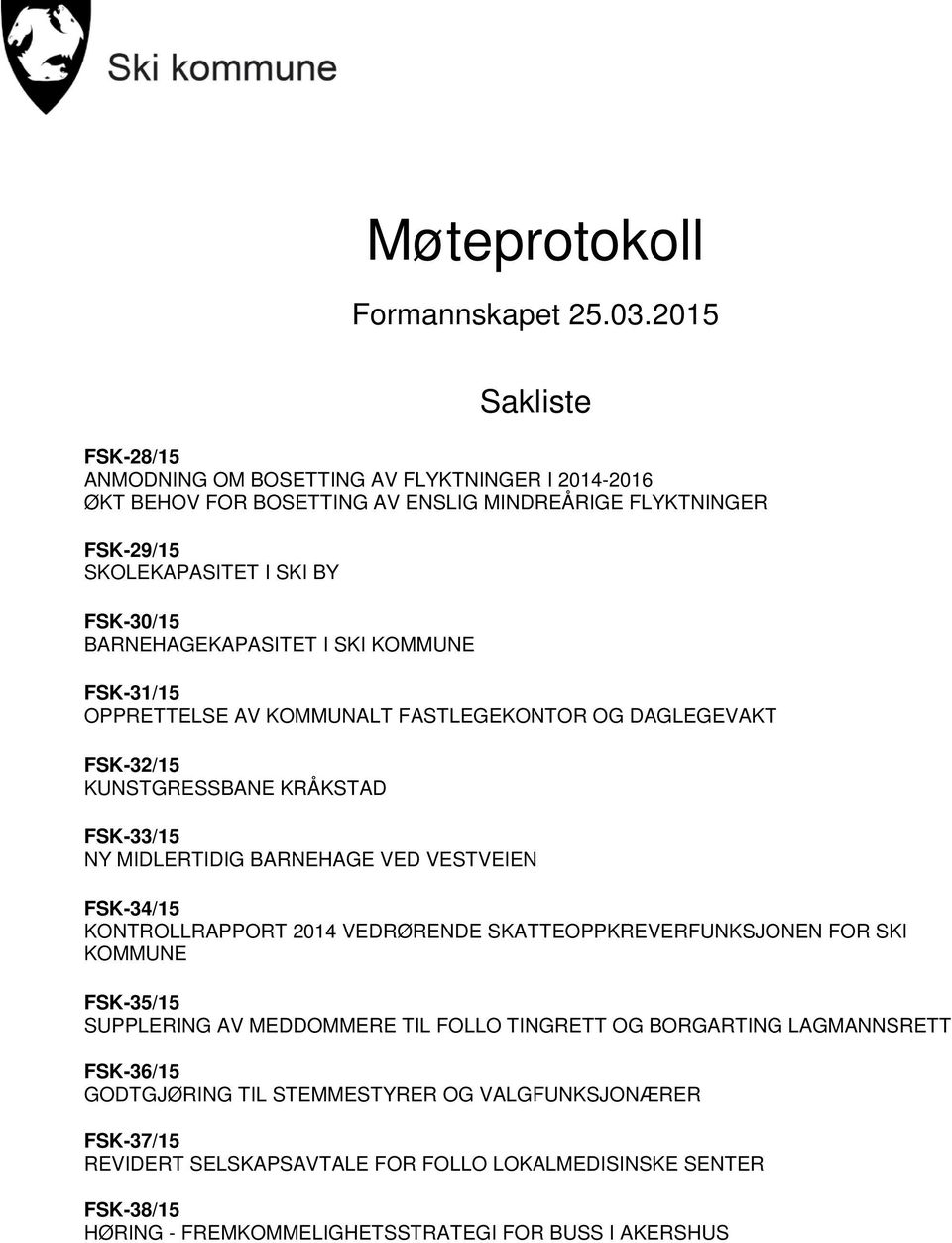 BARNEHAGEKAPASITET I SKI KOMMUNE FSK-31/15 OPPRETTELSE AV KOMMUNALT FASTLEGEKONTOR OG DAGLEGEVAKT FSK-32/15 KUNSTGRESSBANE KRÅKSTAD FSK-33/15 NY MIDLERTIDIG BARNEHAGE VED VESTVEIEN