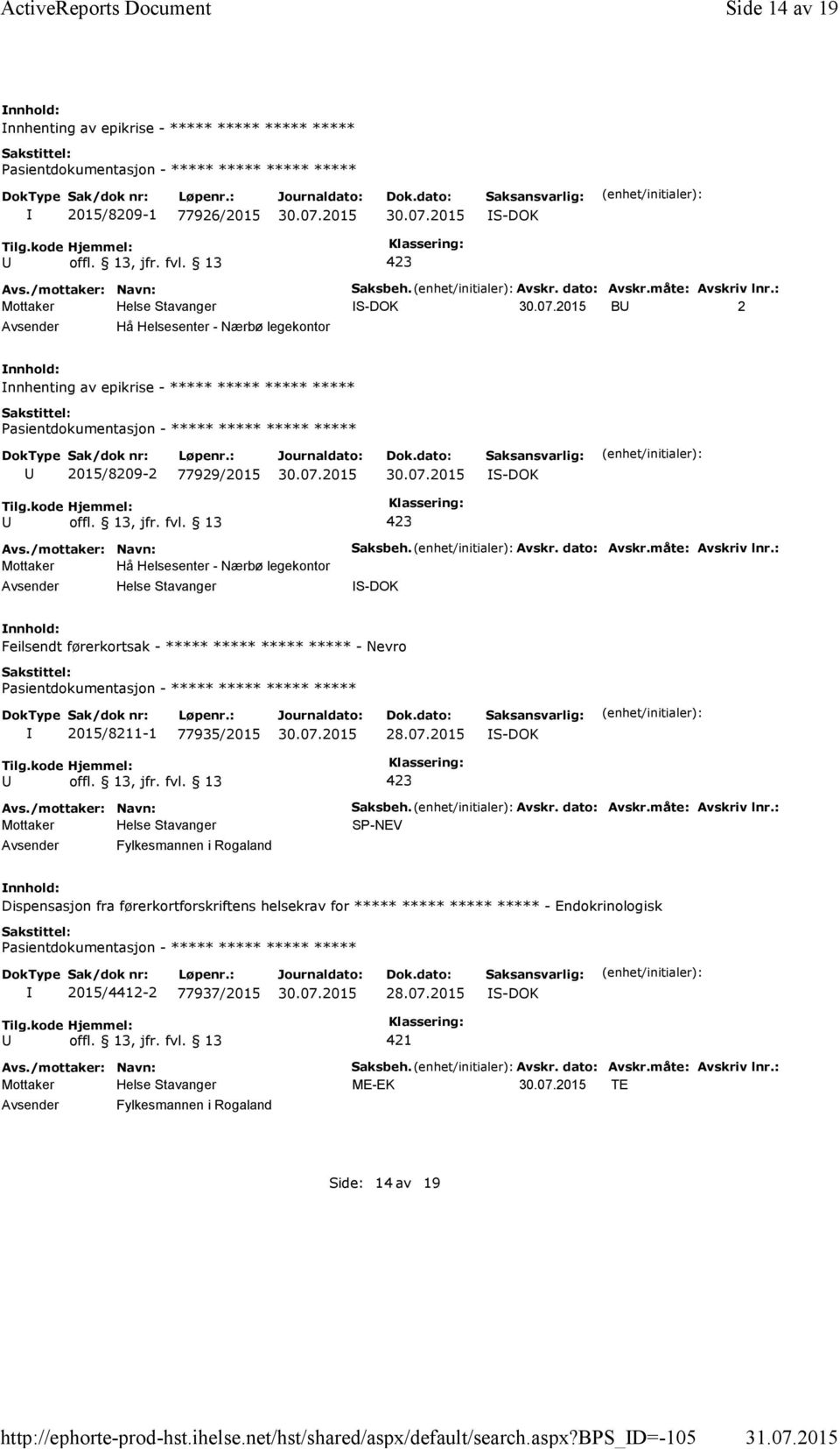 : S-DOK B 2 Hå Helsesenter - Nærbø legekontor nnhenting av epikrise - ***** ***** ***** ***** 2015/8209-2 77929/2015 S-DOK Mottaker Hå Helsesenter - Nærbø legekontor Helse Stavanger Saksbeh. Avskr.