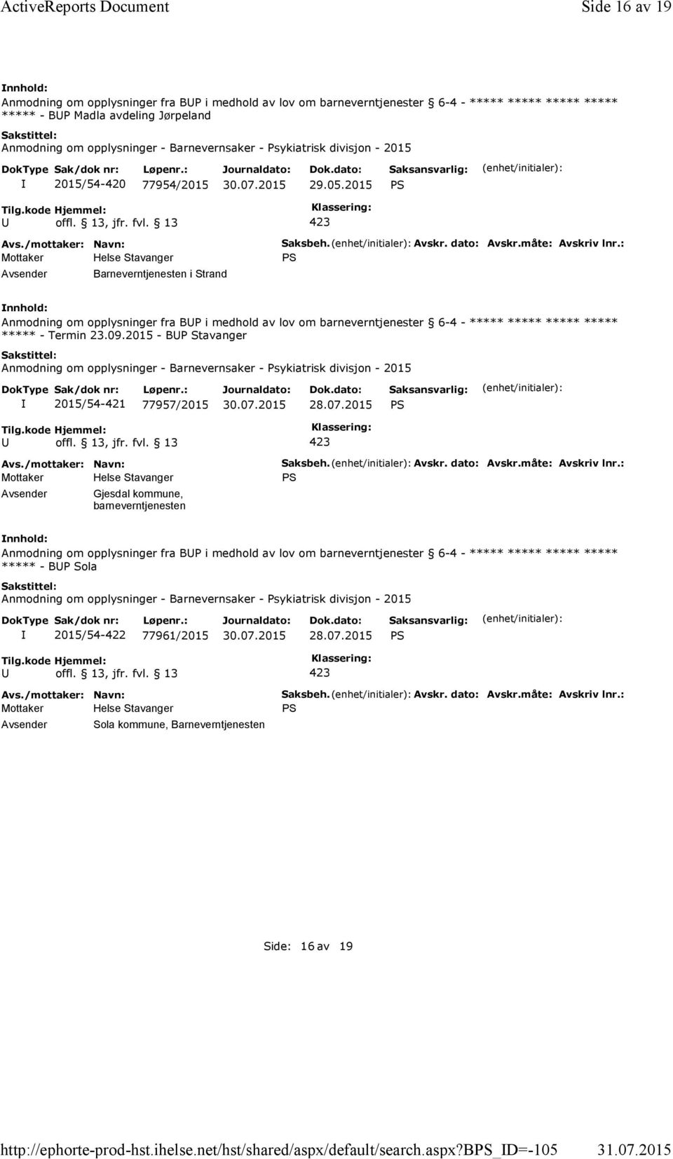 b_d=-105 Side 16 av 19 Anmodning om opplysninger fra BP i medhold av lov om barneverntjenester 6-4 - ***** ***** ***** ***** ***** - BP Madla avdeling Jørpeland Anmodning om opplysninger -