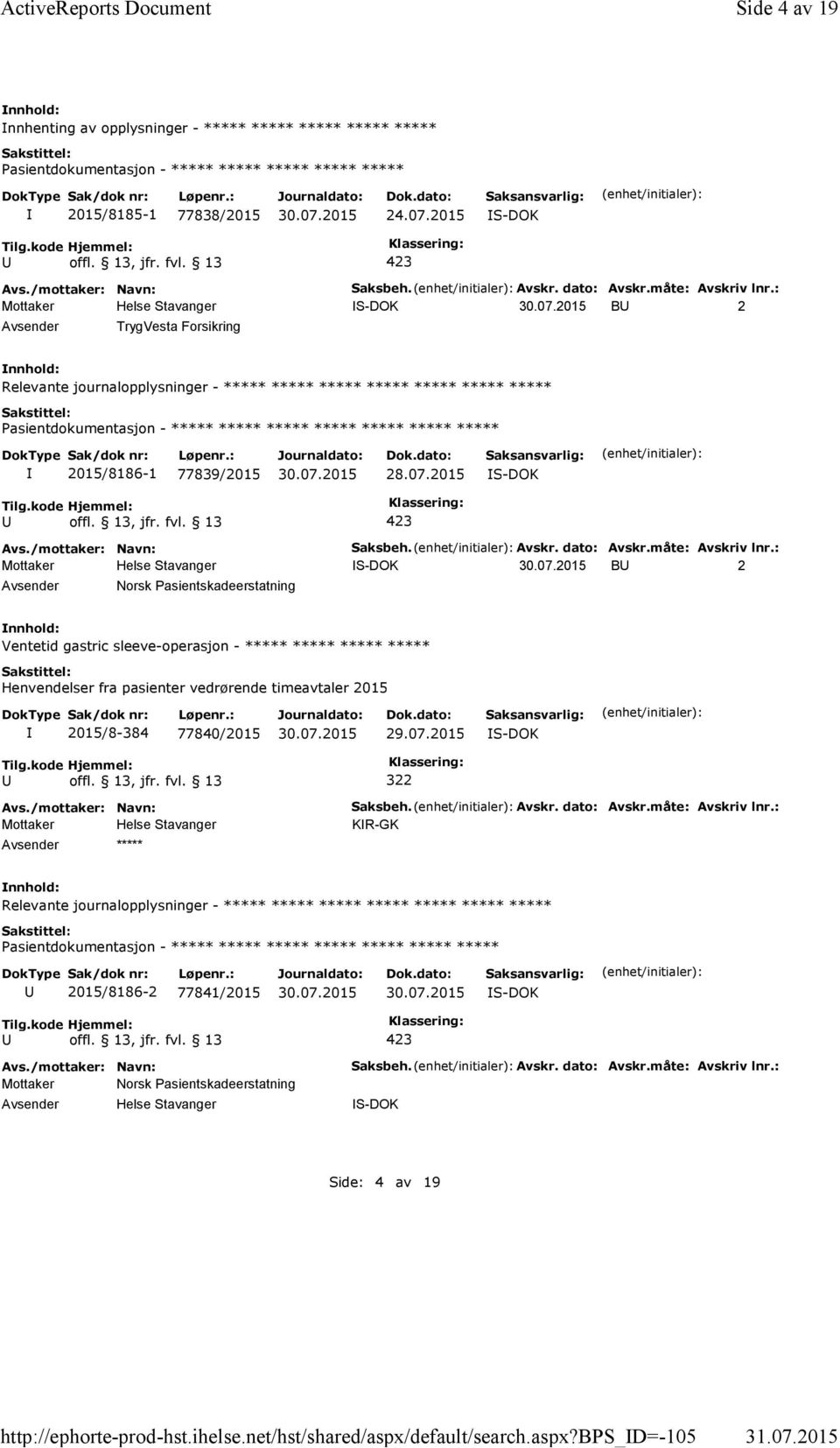 : S-DOK B 2 TrygVesta Forsikring Relevante journalopplysninger - ***** ***** ***** ***** ***** ***** ***** ***** ***** ***** 2015/8186-1 77839/: S-DOK B 2 Norsk Pasientskadeerstatning Ventetid