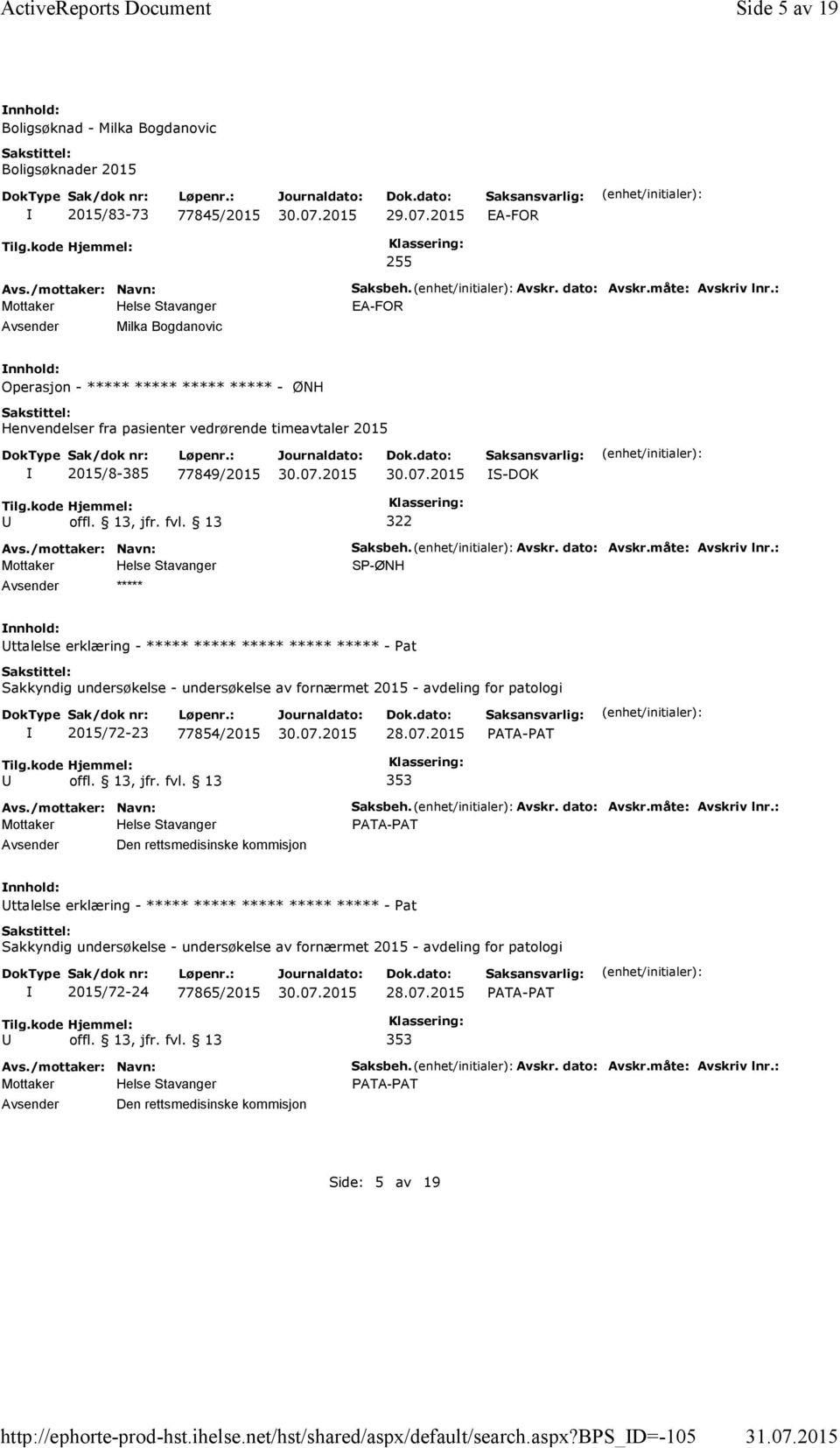 : EA-FOR Operasjon - ***** ***** ***** ***** - ØNH Henvendelser fra pasienter vedrørende timeavtaler 2015 2015/8-385 77849/2015 S-DOK 322 ***** Saksbeh. Avskr. dato: Avskr.måte: Avskriv lnr.