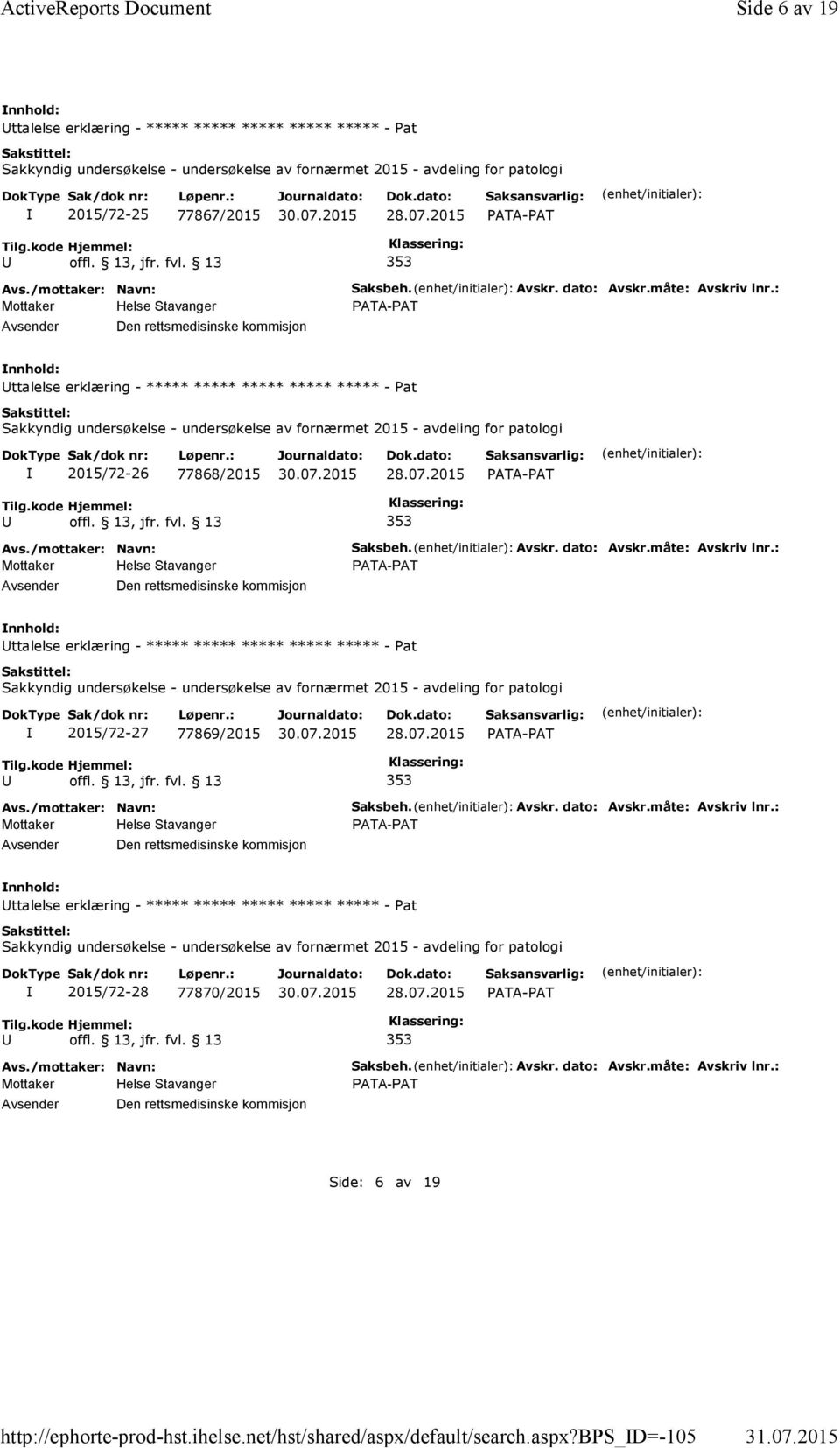 b_d=-105 Side 6 av 19 ttalelse erklæring - ***** ***** ***** ***** ***** - Pat Sakkyndig undersøkelse - undersøkelse av fornærmet 2015 - avdeling for patologi 2015/72-25 77867/2015 353 Den