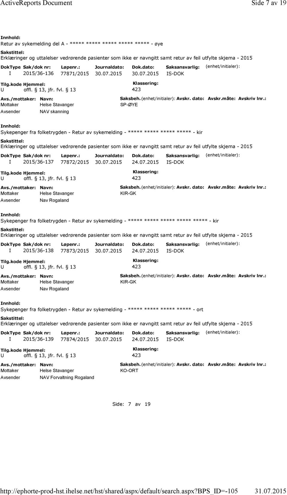 b_d=-105 Side 7 av 19 Retur av sykemelding del A - ***** ***** ***** ***** ***** - øye Erklæringer og uttalelser vedrørende pasienter som ikke er navngitt samt retur av feil utfylte skjema - 2015