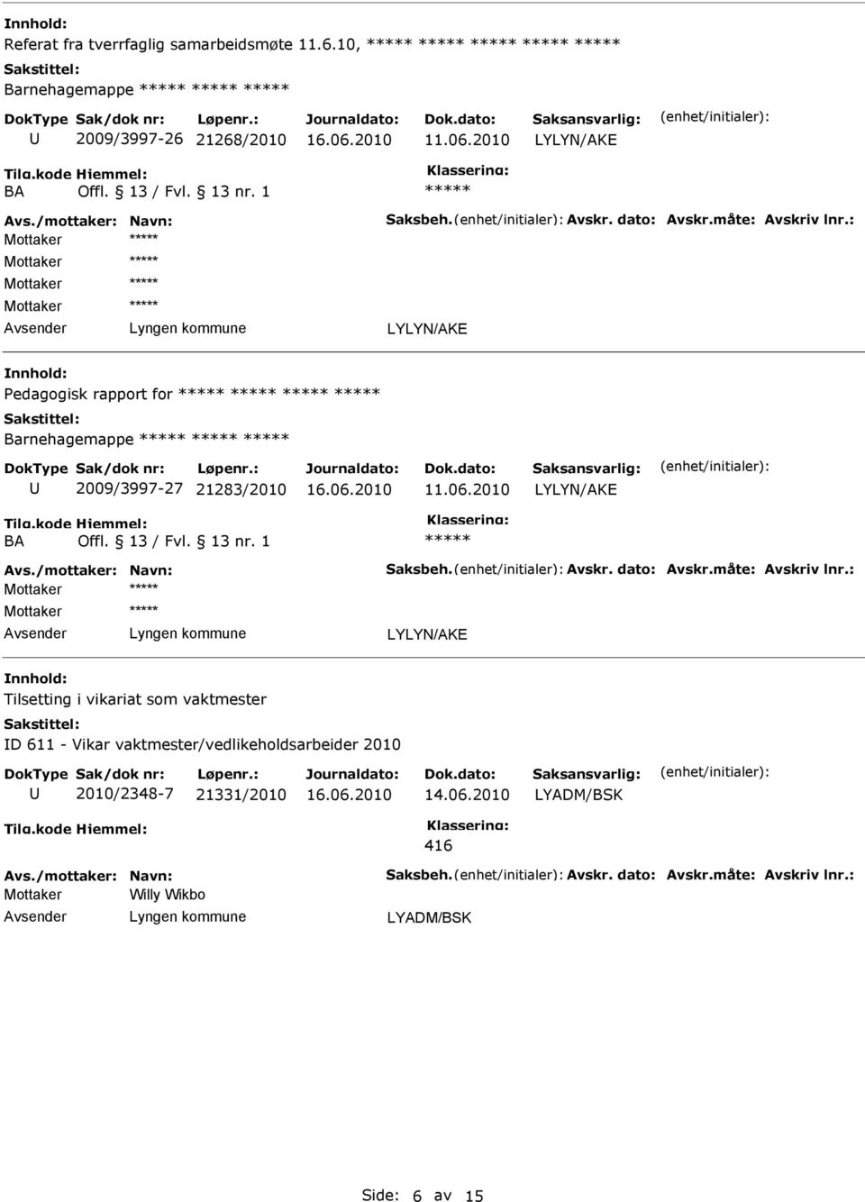 Barnehagemappe 2009/3997-27 21283/2010 LYLYN/AKE BA LYLYN/AKE Tilsetting i vikariat som