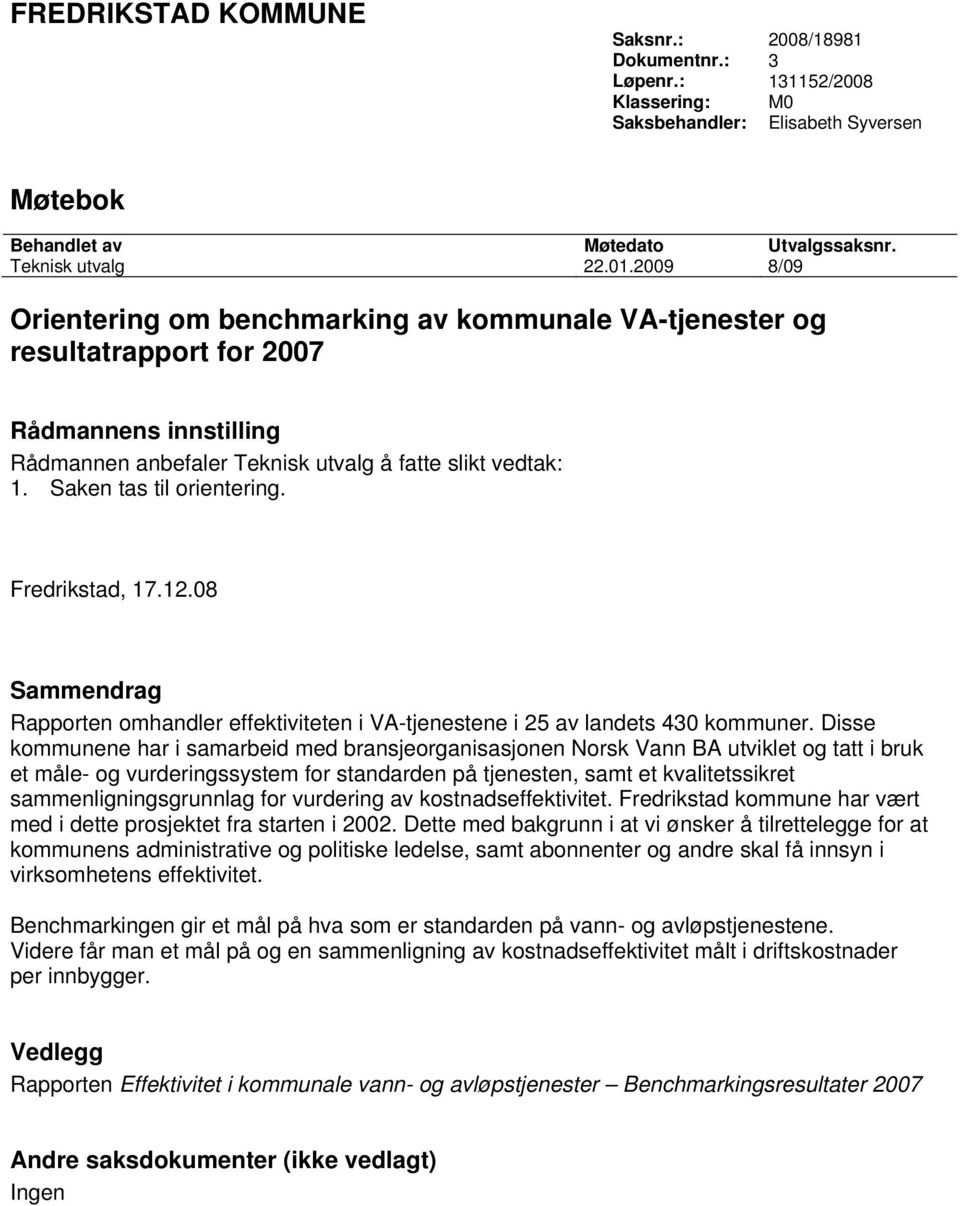 Saken tas til orientering. Fredrikstad, 17.12.08 Sammendrag Rapporten omhandler effektiviteten i VA-tjenestene i 25 av landets 430 kommuner.