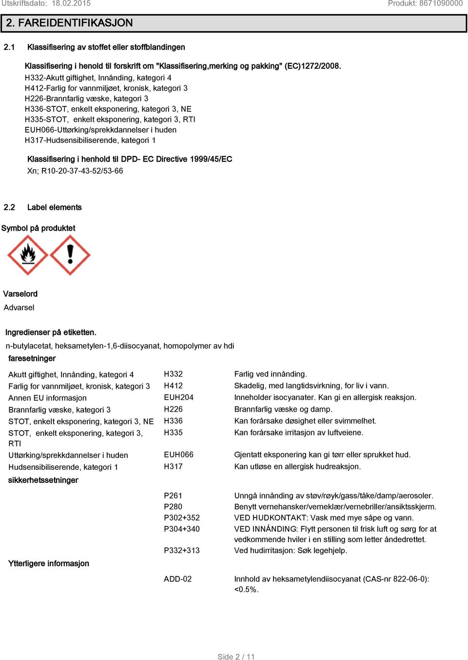 eksponering, kategori 3, RTI EUH066-Uttørking/sprekkdannelser i huden H317-Hudsensibiliserende, kategori 1 Klassifisering i henhold til DPD- EC Directive 1999/45/EC Xn; R10-20-37-43-52/53-66 2.
