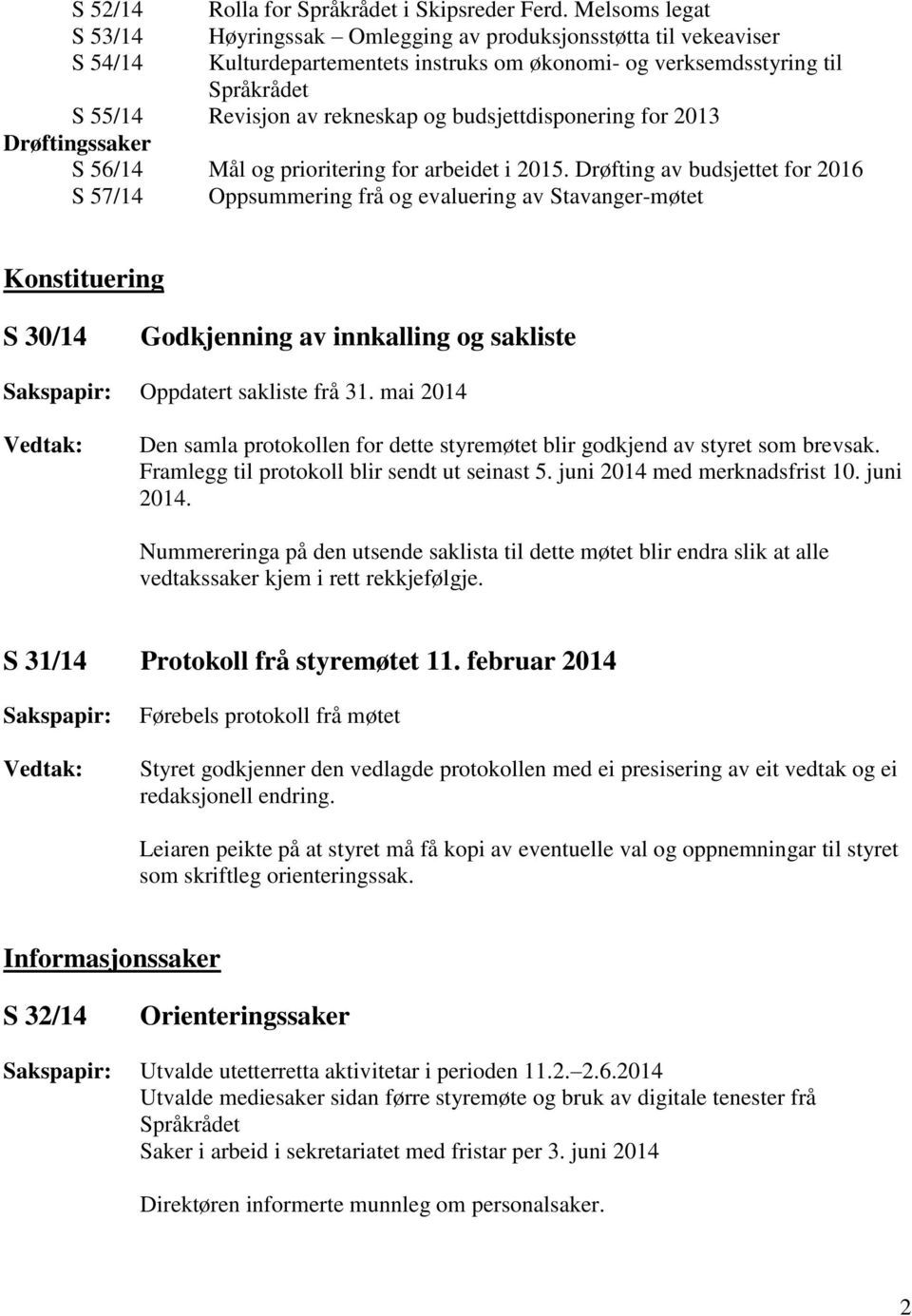 budsjettdisponering for 2013 Drøftingssaker S 56/14 Mål og prioritering for arbeidet i 2015.