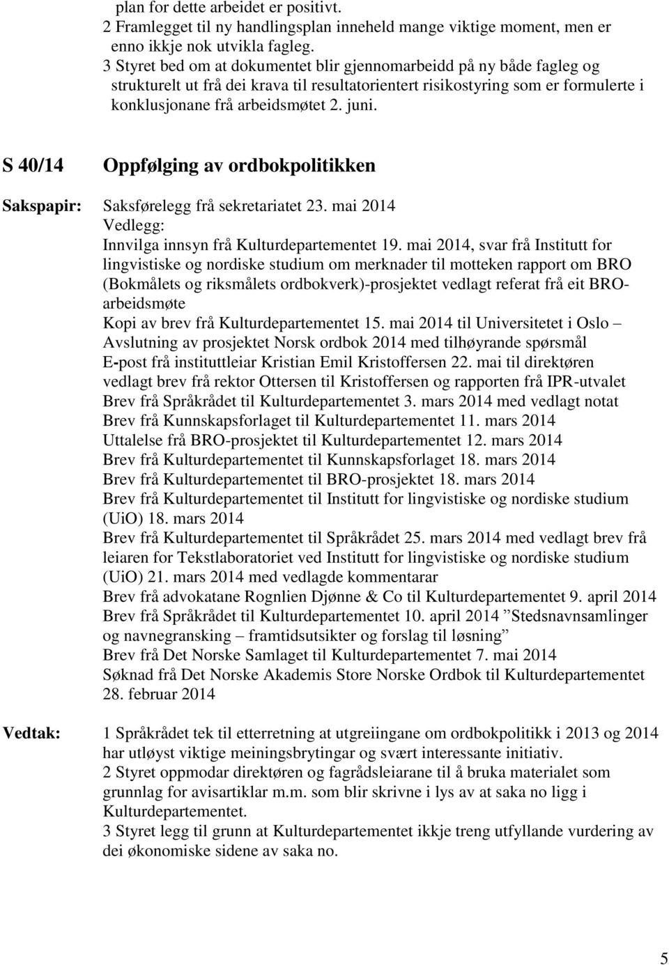 S 40/14 Oppfølging av ordbokpolitikken Vedlegg: Innvilga innsyn frå Kulturdepartementet 19.