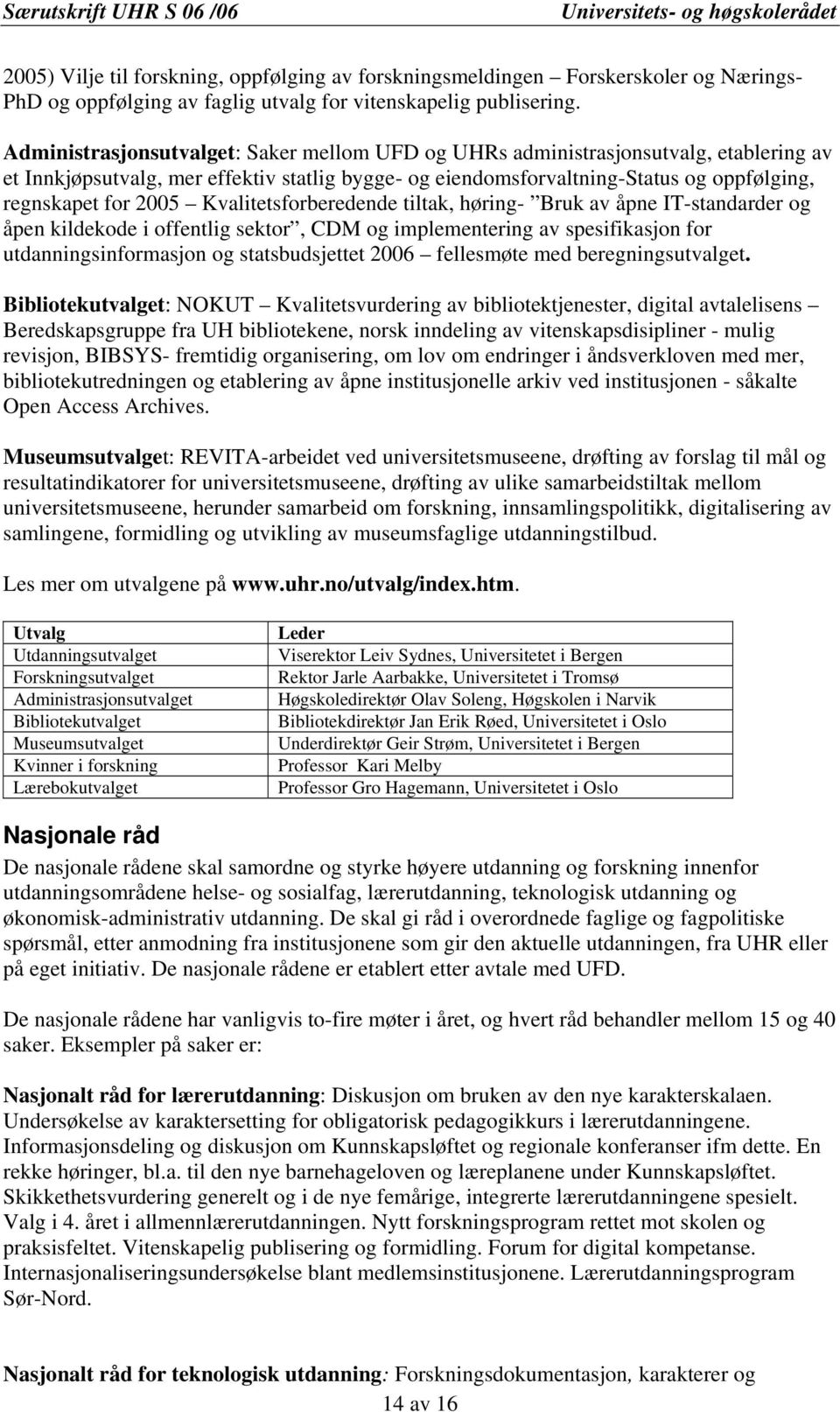 Kvalitetsforberedende tiltak, høring- Bruk av åpne IT-standarder og åpen kildekode i offentlig sektor, CDM og implementering av spesifikasjon for utdanningsinformasjon og statsbudsjettet 2006