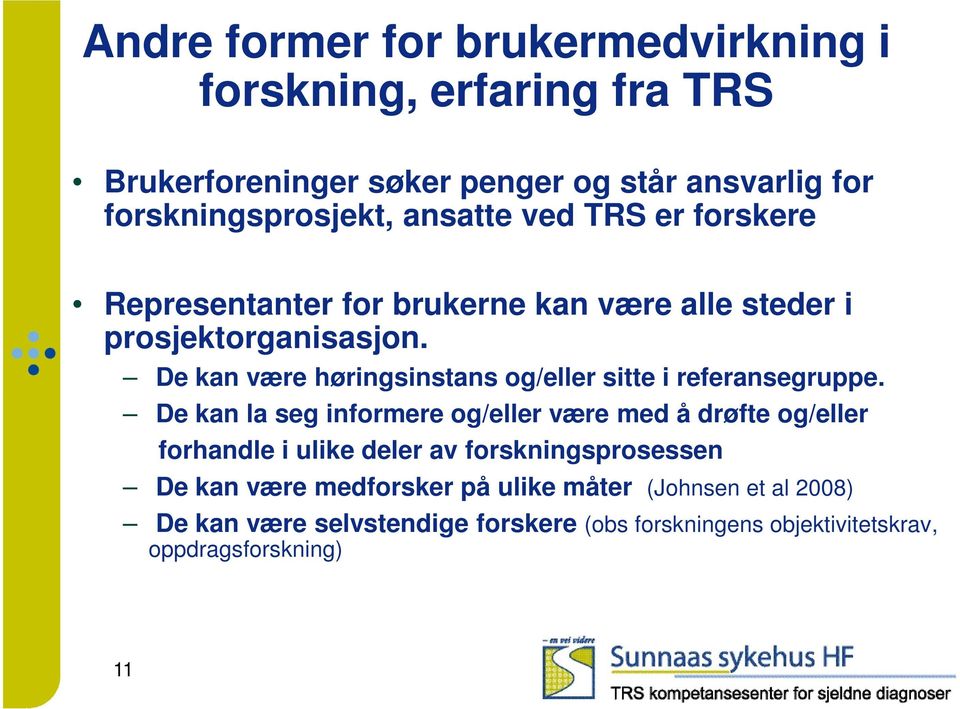 De kan være høringsinstans og/eller sitte i referansegruppe.