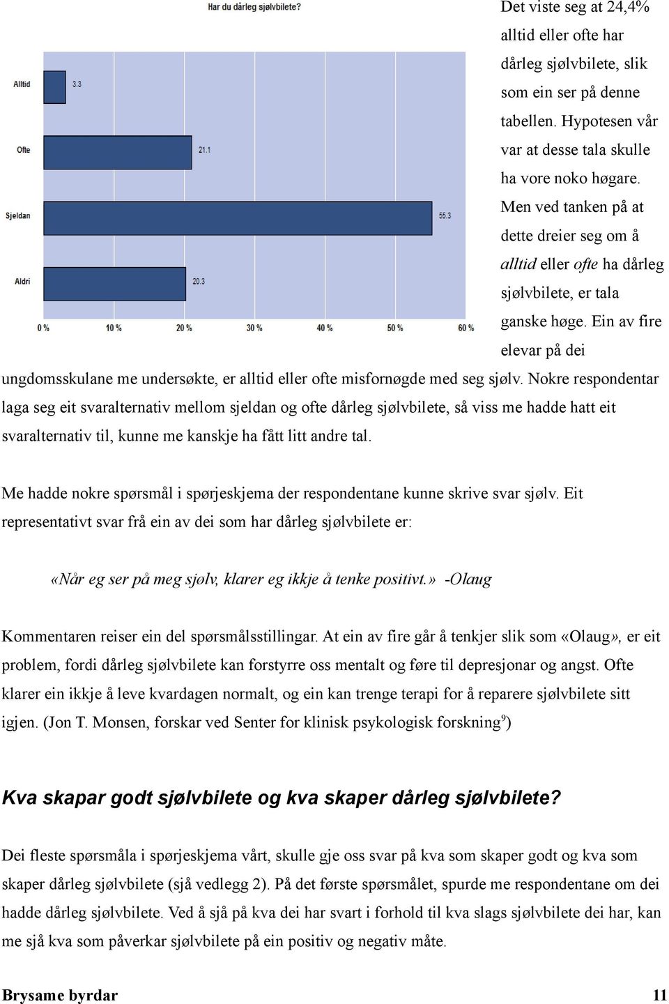 Ein av fire elevar på dei ungdomsskulane me undersøkte, er alltid eller ofte misfornøgde med seg sjølv.