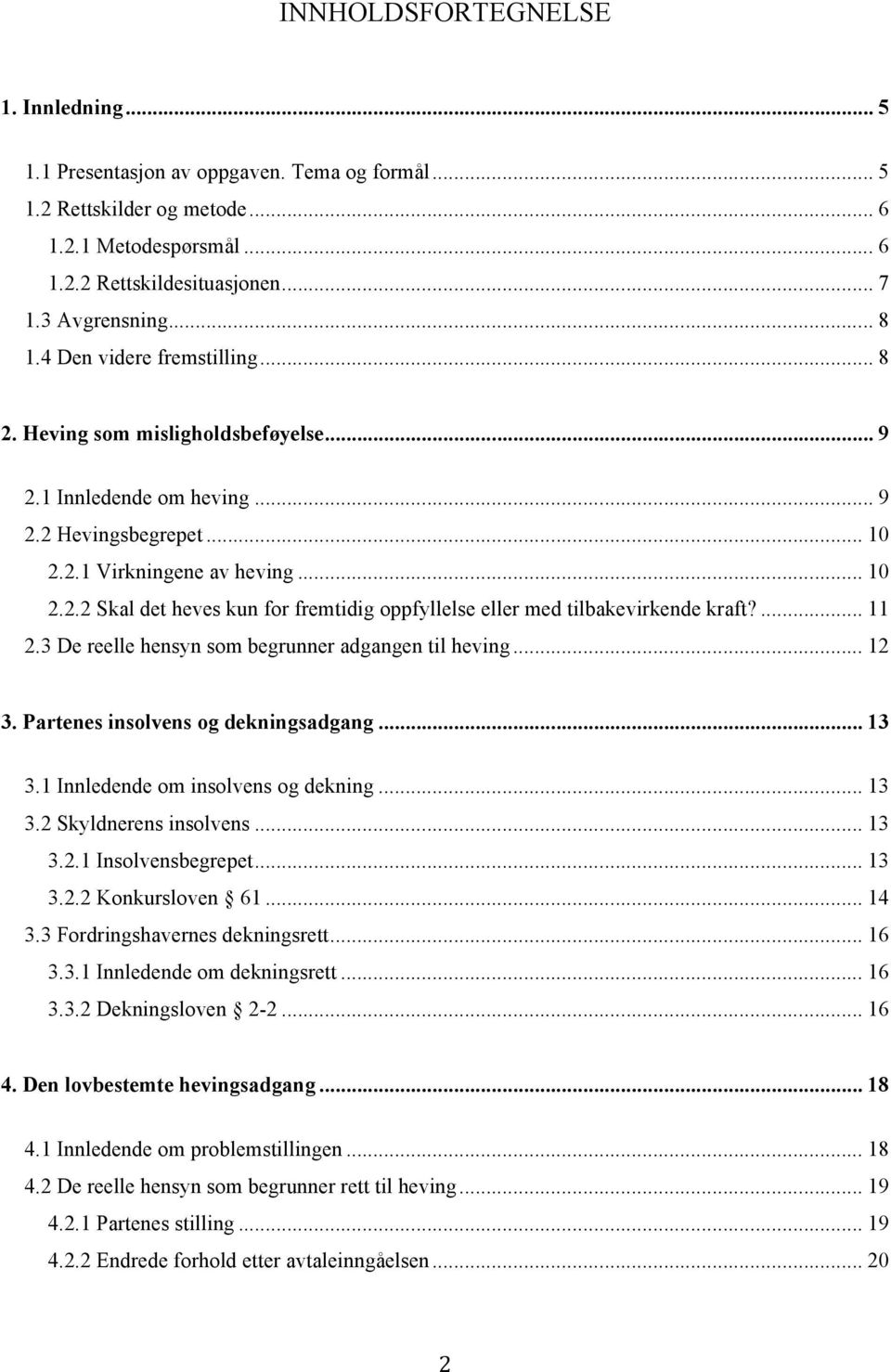 ... 11 2.3 De reelle hensyn som begrunner adgangen til heving... 12 3. Partenes insolvens og dekningsadgang... 13 3.1 Innledende om insolvens og dekning... 13 3.2 Skyldnerens insolvens... 13 3.2.1 Insolvensbegrepet.