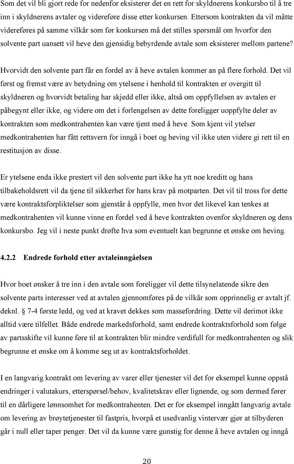 mellom partene? Hvorvidt den solvente part får en fordel av å heve avtalen kommer an på flere forhold.