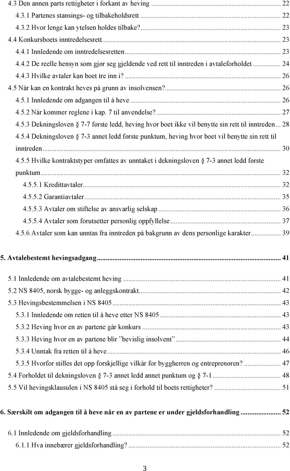 5 Når kan en kontrakt heves på grunn av insolvensen?... 26 4.5.1 Innledende om adgangen til å heve... 26 4.5.2 Når kommer reglene i kap. 7 til anvendelse?... 27 4.5.3 Dekningsloven 7-7 første ledd, heving hvor boet ikke vil benytte sin rett til inntreden.