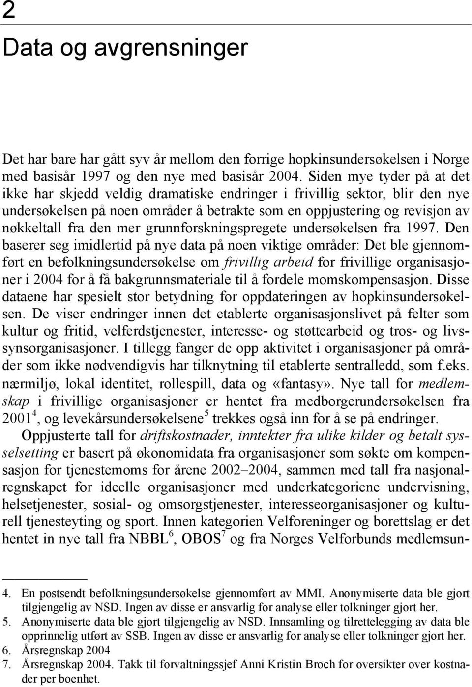 mer grunnforskningspregete undersøkelsen fra 1997.