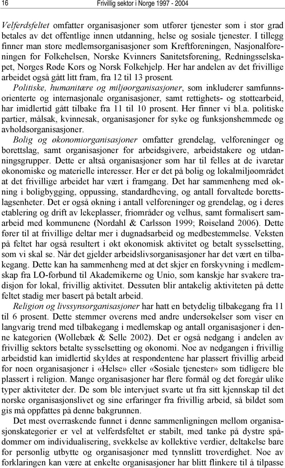 Her har andelen av det frivillige arbeidet også gått litt fram, fra 12 til 13 prosent.