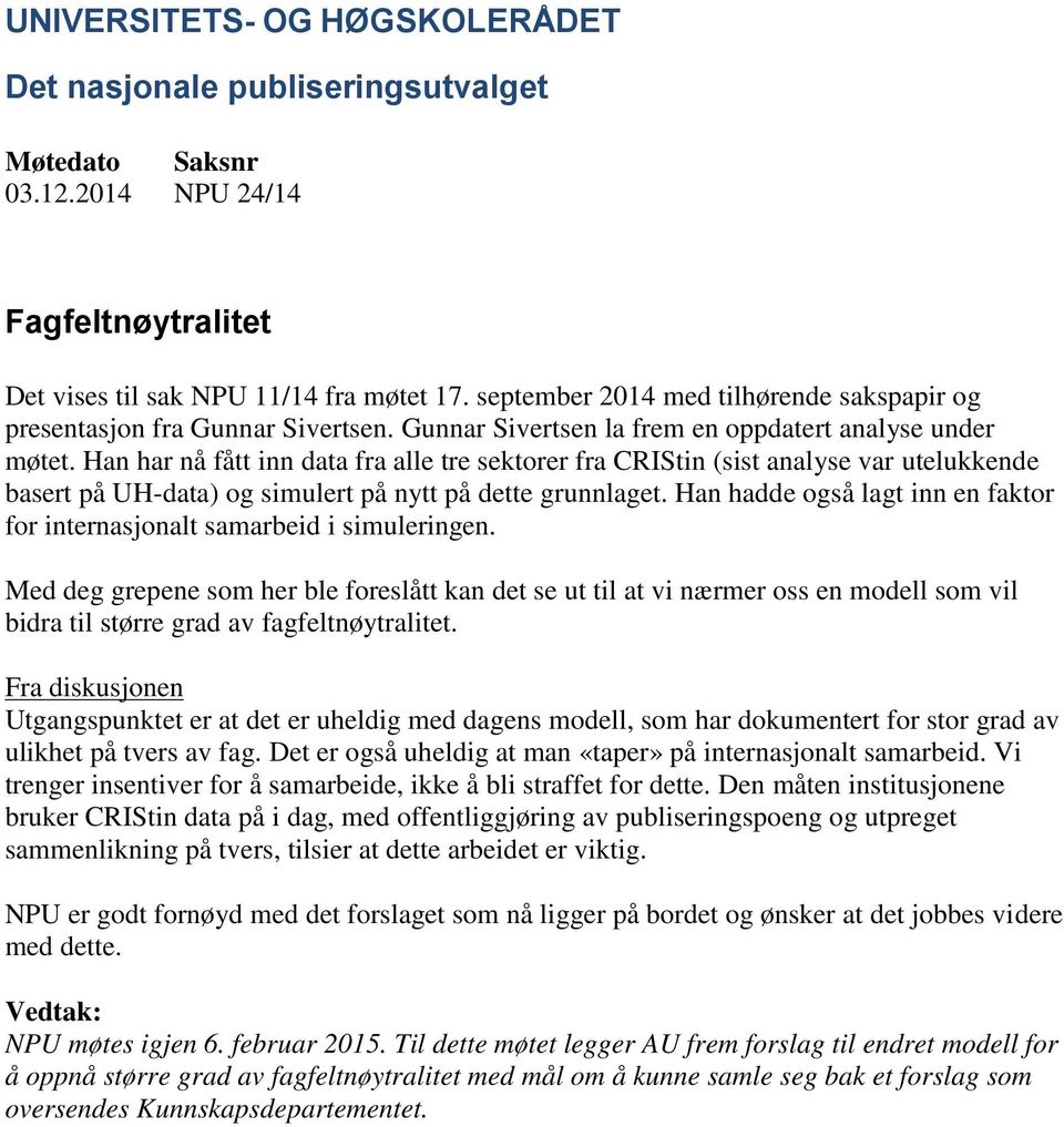 Han har nå fått inn data fra alle tre sektorer fra CRIStin (sist analyse var utelukkende basert på UH-data) og simulert på nytt på dette grunnlaget.