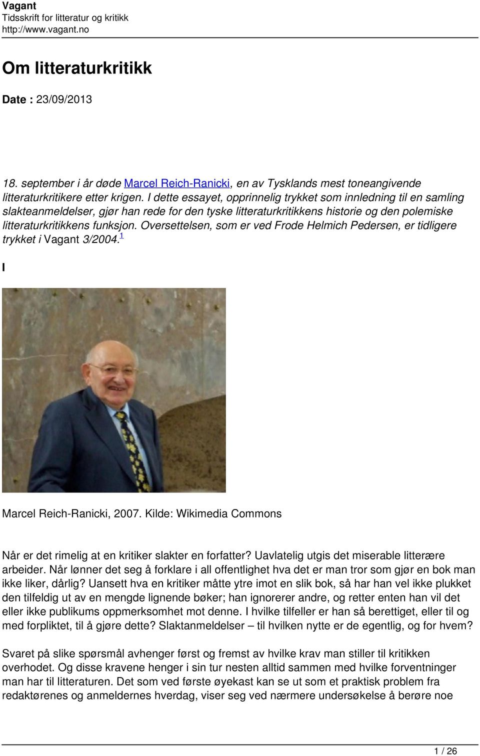 Oversettelsen, som er ved Frode Helmich Pedersen, er tidligere trykket i Vagant 3/2004. 1 I Marcel Reich-Ranicki, 2007. Kilde: Wikimedia Commons Når er det rimelig at en kritiker slakter en forfatter?