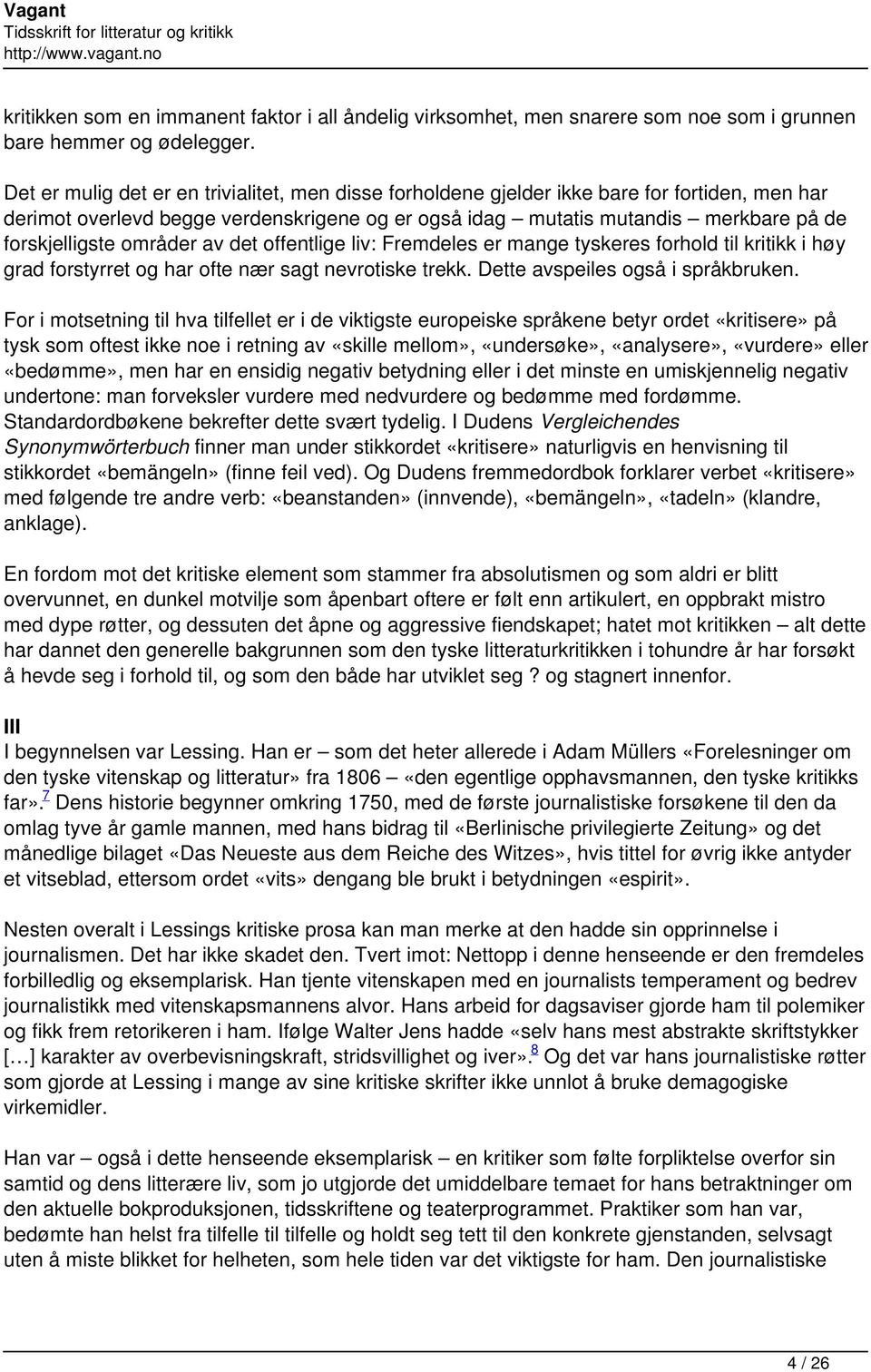 områder av det offentlige liv: Fremdeles er mange tyskeres forhold til kritikk i høy grad forstyrret og har ofte nær sagt nevrotiske trekk. Dette avspeiles også i språkbruken.