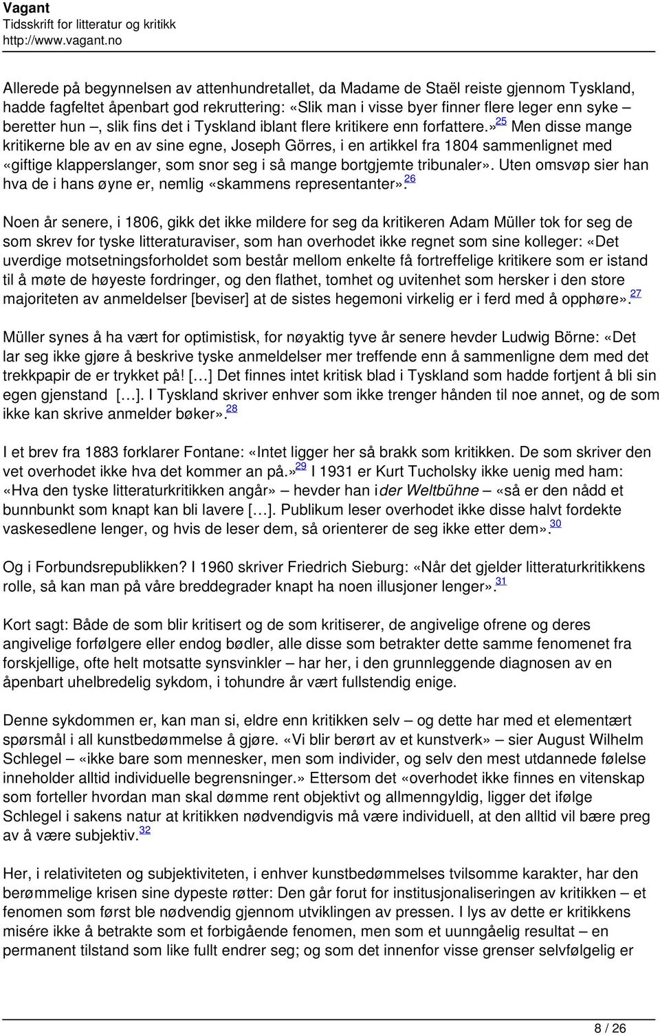 » 25 Men disse mange kritikerne ble av en av sine egne, Joseph Görres, i en artikkel fra 1804 sammenlignet med «giftige klapperslanger, som snor seg i så mange bortgjemte tribunaler».