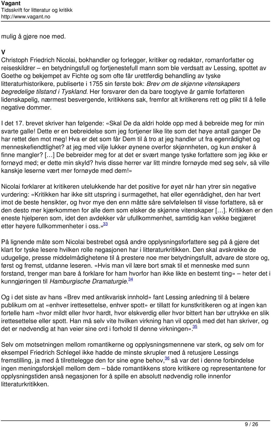 og bekjempet av Fichte og som ofte får urettferdig behandling av tyske litteraturhistorikere, publiserte i 1755 sin første bok: Brev om de skjønne vitenskapers begredelige tilstand i Tyskland.