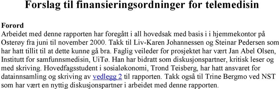 Faglig veileder for prosjektet har vært Jan Abel Olsen, Institutt for samfunnsmedisin, UiTø. Han har bidratt som diskusjonspartner, kritisk leser og med skriving.