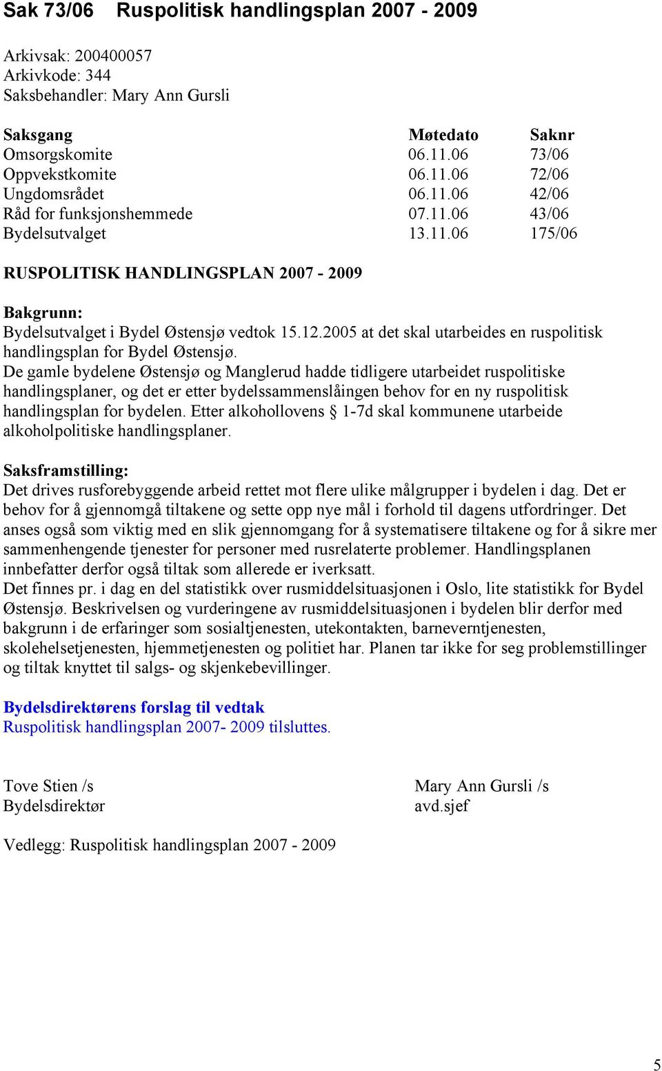 2005 at det skal utarbeides en ruspolitisk handlingsplan for Bydel Østensjø.