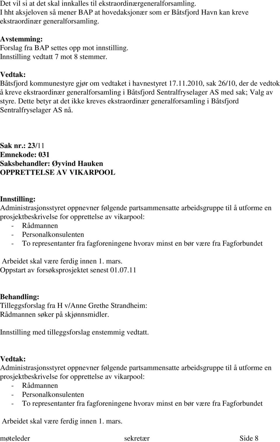 2010, sak 26/10, der de vedtok å kreve ekstraordinær generalforsamling i Båtsfjord Sentralfryselager AS med sak; Valg av styre.