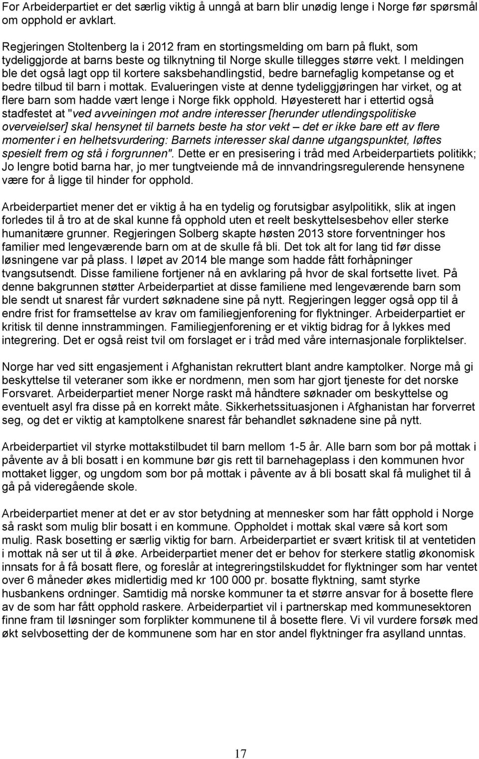 I meldingen ble det også lagt opp til kortere saksbehandlingstid, bedre barnefaglig kompetanse og et bedre tilbud til barn i mottak.