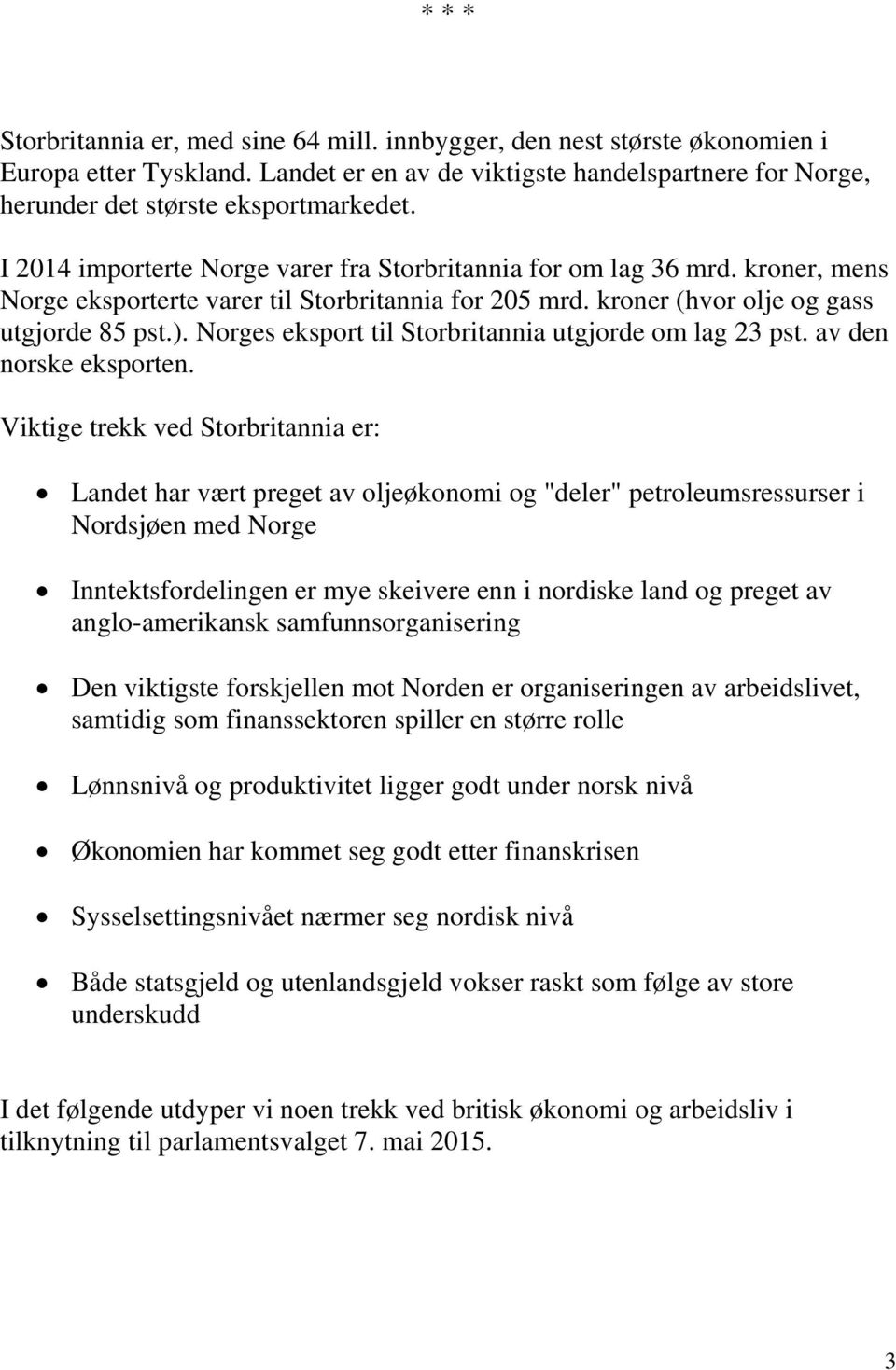 Norges eksport til Storbritannia utgjorde om lag 23 pst. av den norske eksporten.