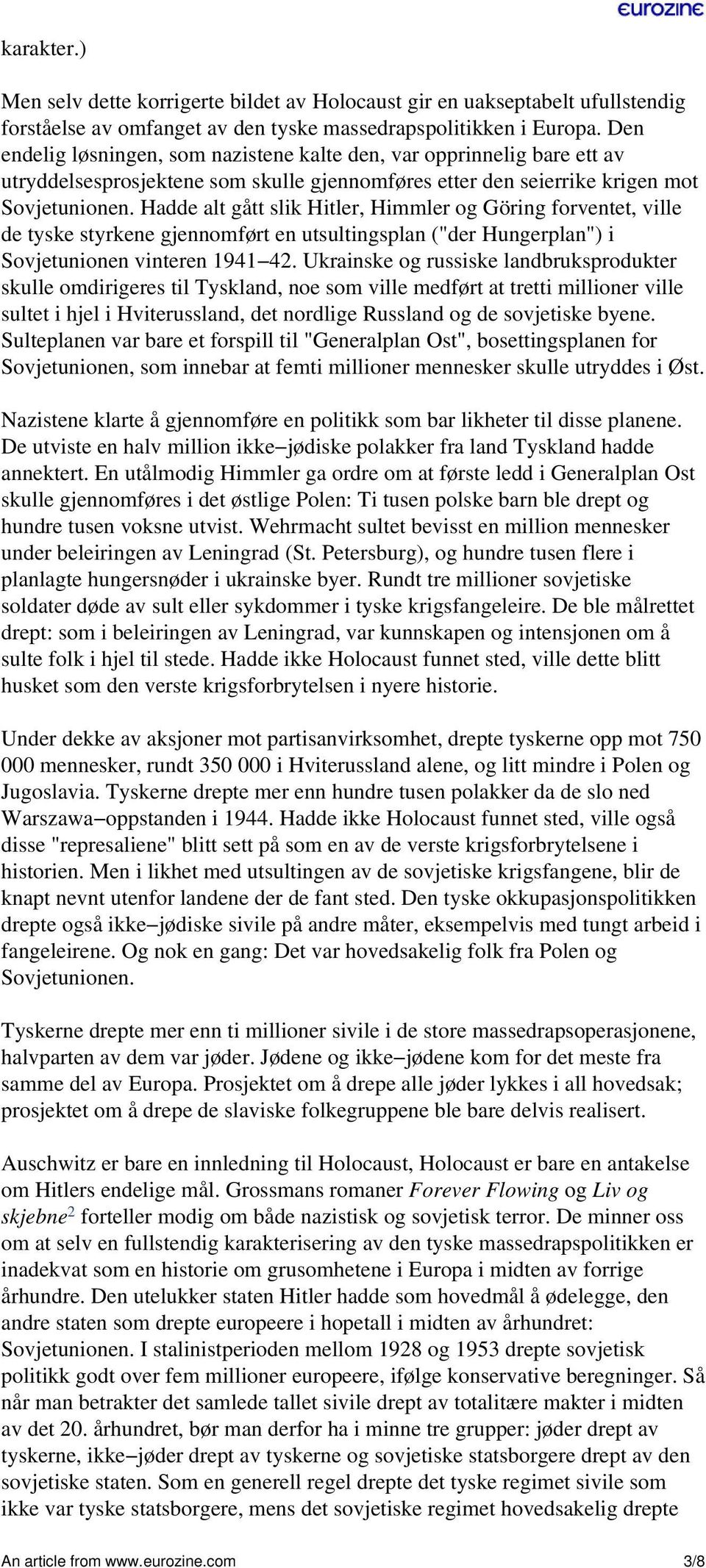 Hadde alt gått slik Hitler, Himmler og Göring forventet, ville de tyske styrkene gjennomført en utsultingsplan ("der Hungerplan") i Sovjetunionen vinteren 1941 42.