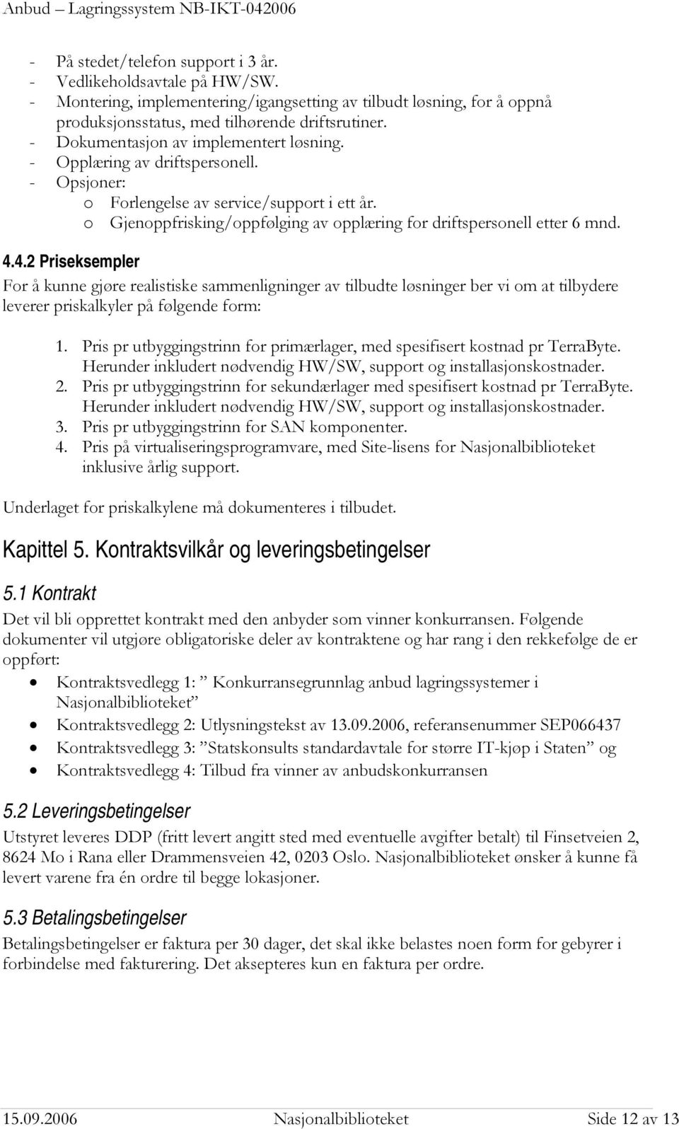 o Gjenoppfrisking/oppfølging av opplæring for driftspersonell etter 6 mnd. 4.