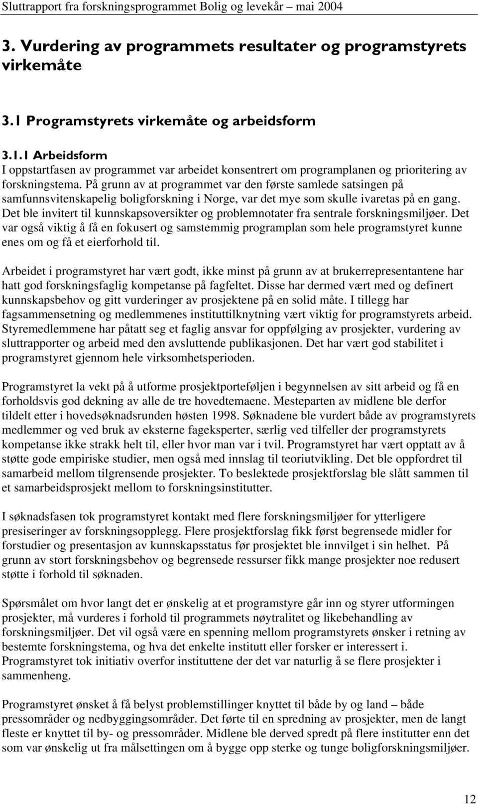 Det ble invitert til kunnskapsoversikter og problemnotater fra sentrale forskningsmiljøer.