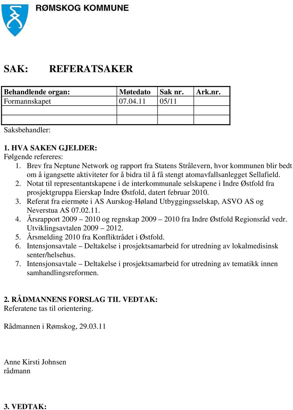 Notat til representantskapene i de interkommunale selskapene i Indre Østfold fra prosjektgruppa Eierskap Indre Østfold, datert februar 2010. 3.