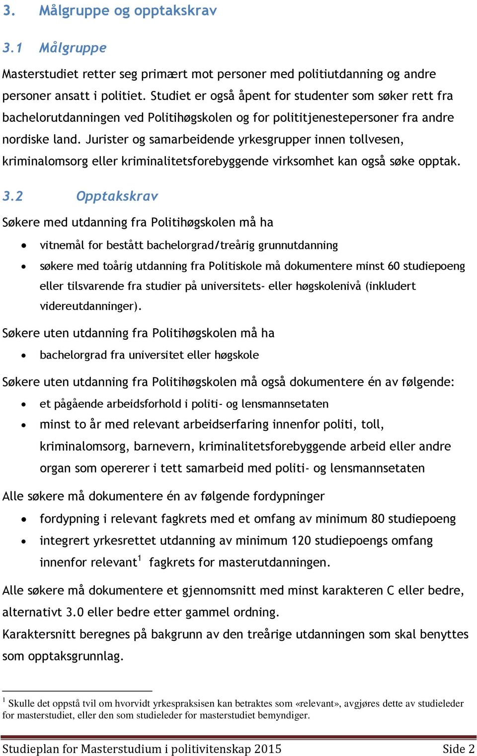 Jurister og samarbeidende yrkesgrupper innen tollvesen, kriminalomsorg eller kriminalitetsforebyggende virksomhet kan også søke opptak. 3.