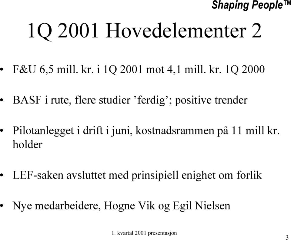 1Q 2000 BASF i rute, flere studier ferdig ; positive trender Pilotanlegget